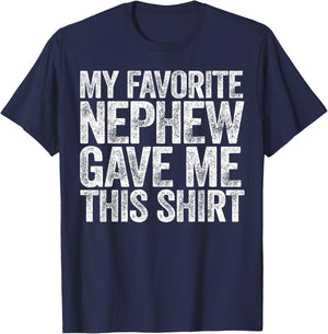 My Favorite Nephew Gave Me This Shirt Funny Uncle Aunt T-Shirt - T-Shirt | Navy