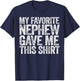My Favorite Nephew Gave Me This Shirt Funny Uncle Aunt T-Shirt - T-Shirt | Navy