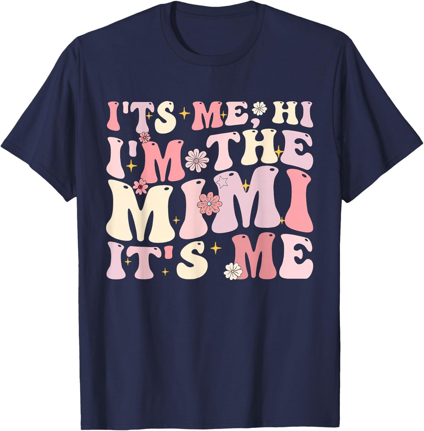 Its Me Hi I'm The Mimi It's Me Funny Mother's Day Groovy T-Shirt - T-Shirt | Navy