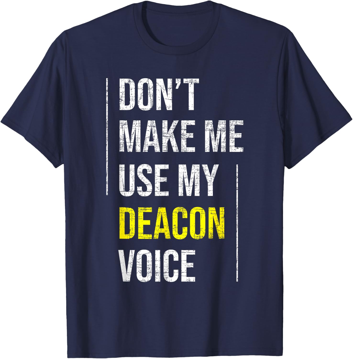 Don't Make Me Use My Deacon Voice - Church Minister Catholic T-Shirt - T-Shirt | Navy