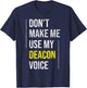 Don't Make Me Use My Deacon Voice - Church Minister Catholic T-Shirt - T-Shirt | Navy