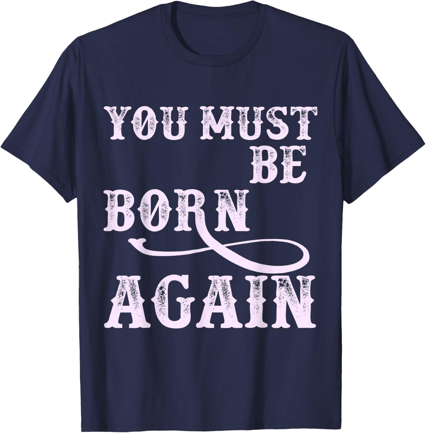 You Must Be Born Again Believer Christian Faith Over Fear T-Shirt - T-Shirt | Navy