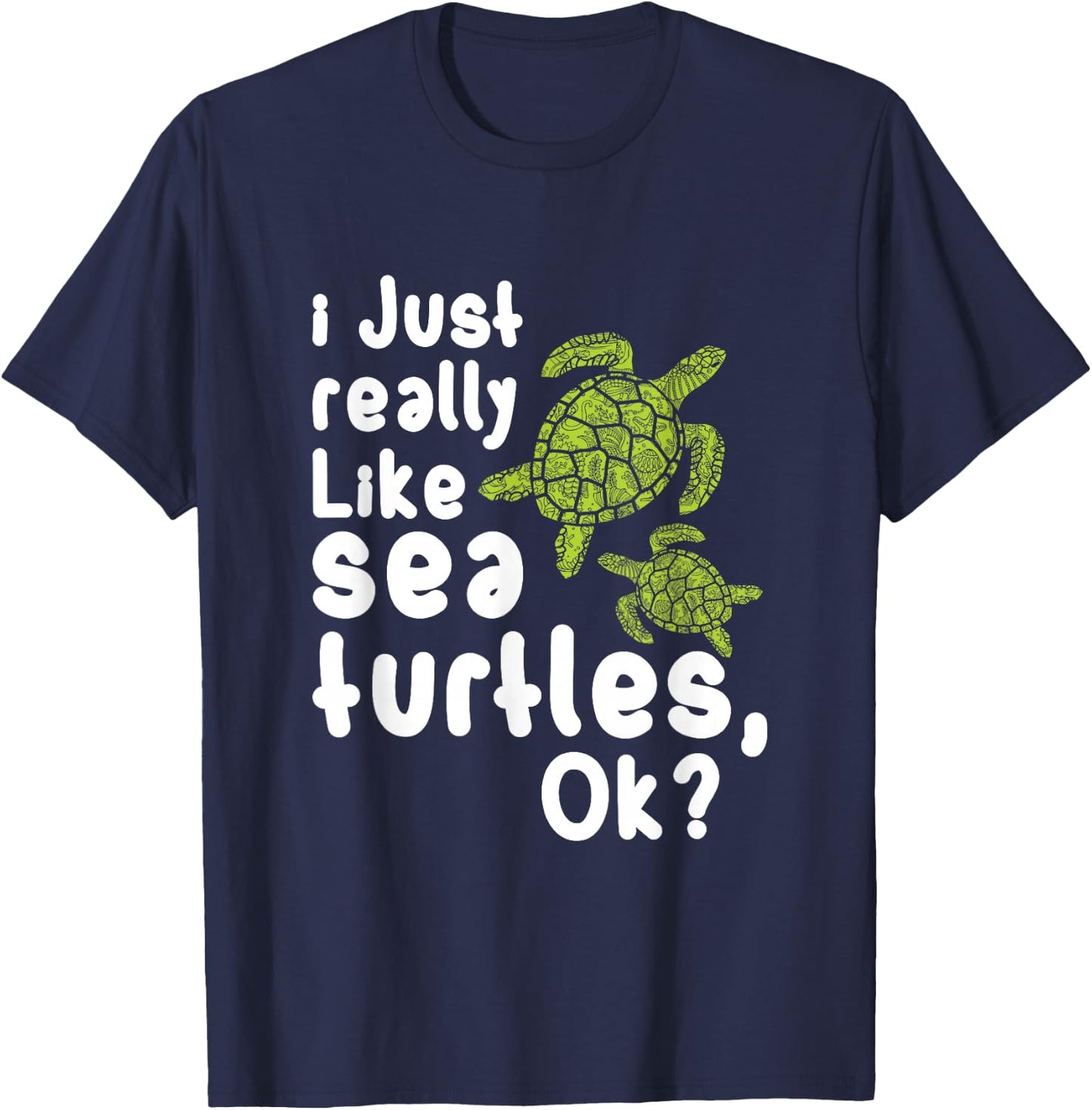 I Like Sea Turtles Funny Gift T-Shirt - T-Shirt | Navy