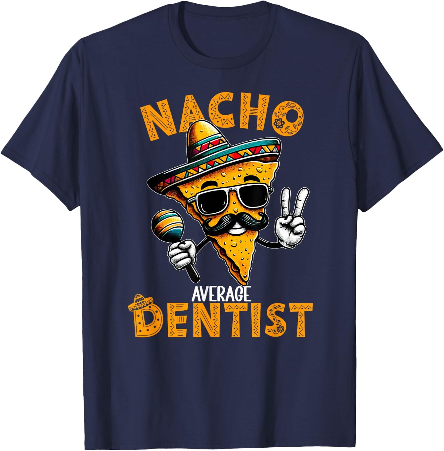 Nacho Average Dentist Funny Dentist Cinco De Mayo T-Shirt - T-Shirt | Navy