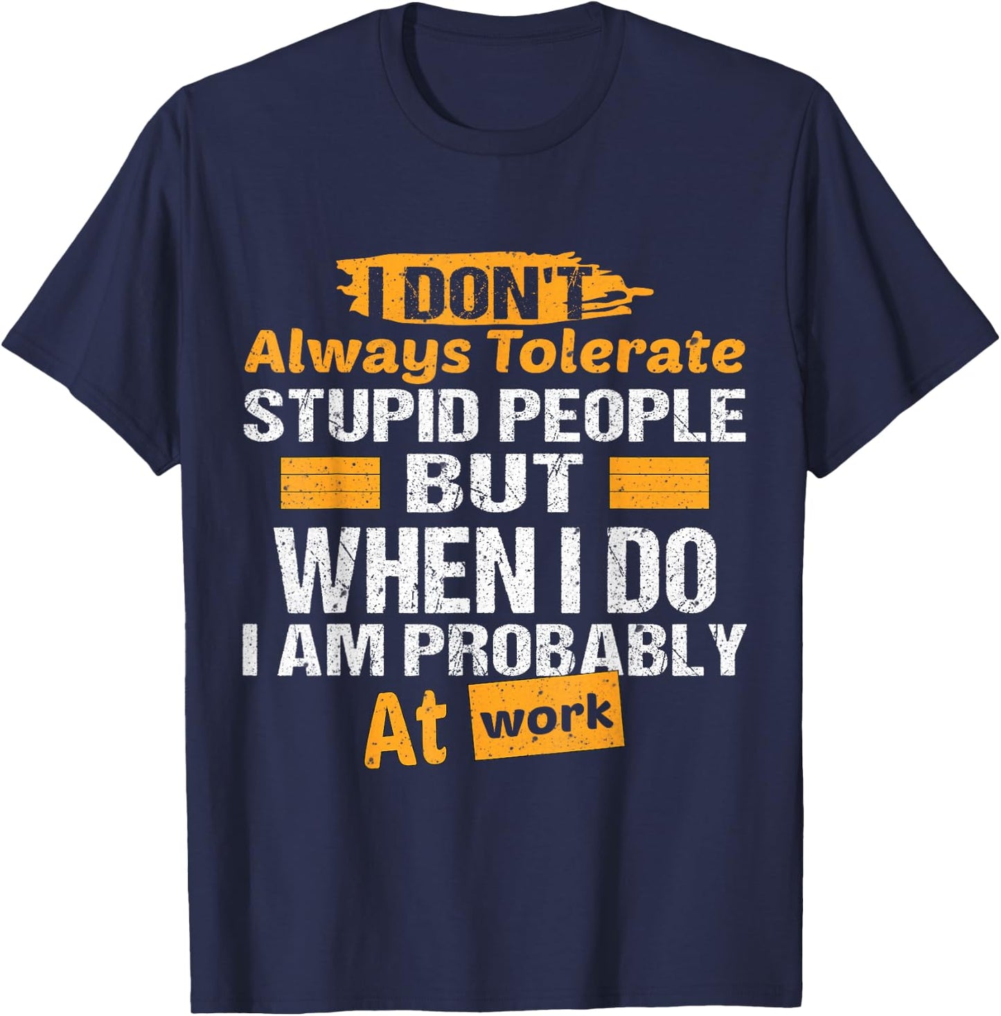 I Don't Always Tolerate Stupid People Only At Work Costume T-Shirt - T-Shirt | Navy
