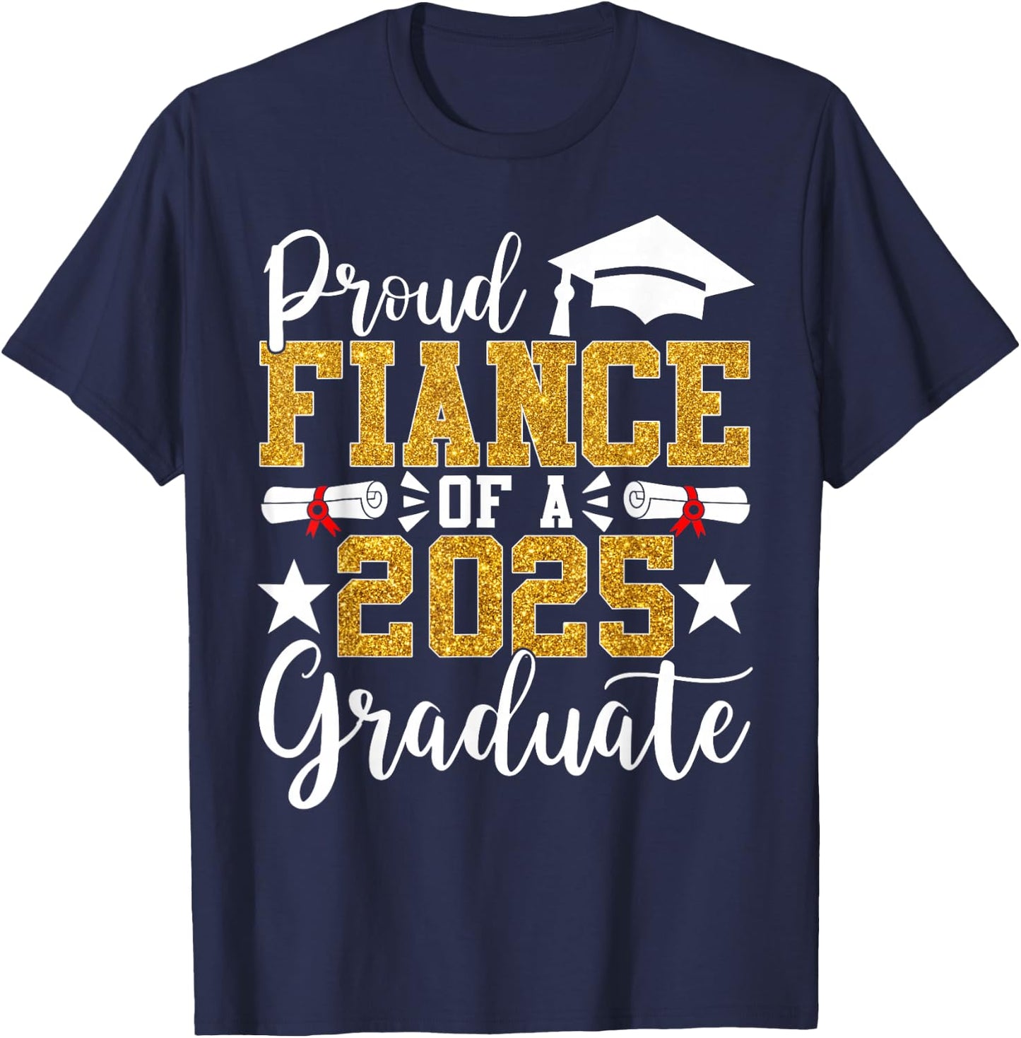 Proud Fiance Of A 2025 Graduate Fiance Graduation 2025 Senio T-Shirt - T-Shirt | Navy