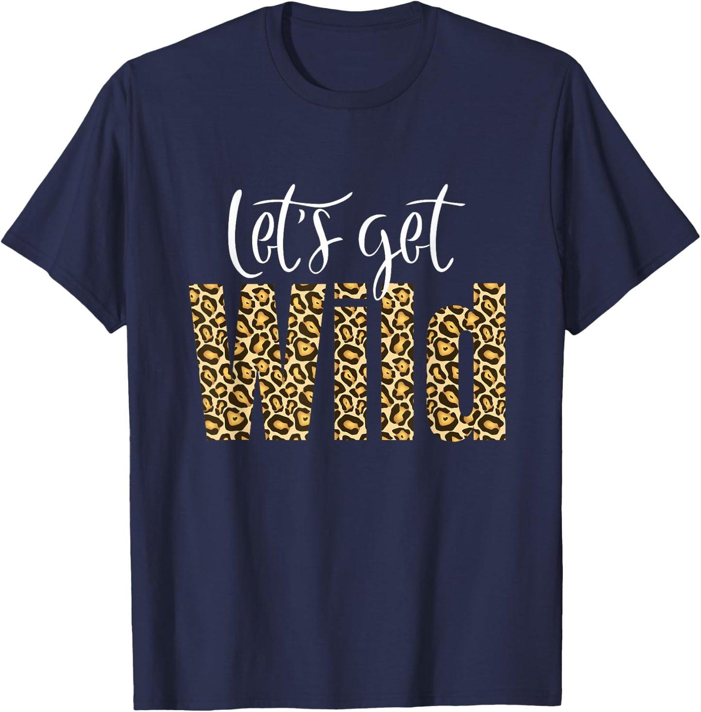 Intuitive Wave Leopard Cheetah Tiger Animal Print Let's Get Wild Cheetah Animal Print Trendy Graphic T-Shirt - T-Shirt | Navy