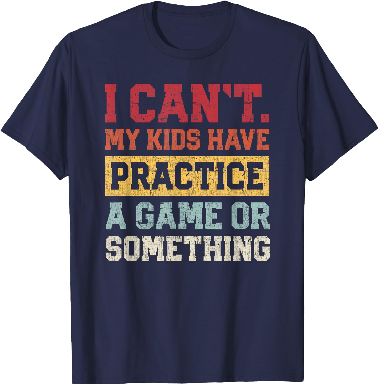 I Cant My Kids Have Practice A Game Or Something Funny Mom T-Shirt - T-Shirt | Navy