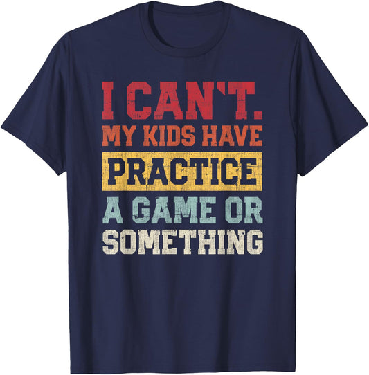 I Cant My Kids Have Practice A Game Or Something Funny Mom T-Shirt - T-Shirt | Navy