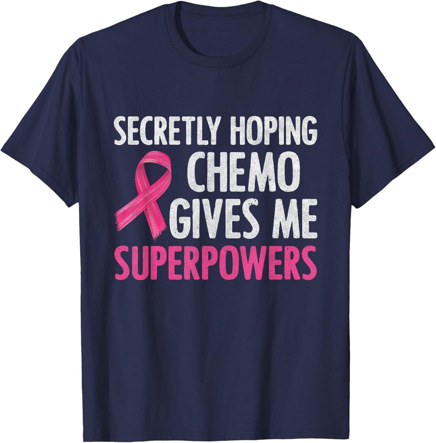 Secretly Hoping Chemo Gives Me Superpowers Breast Cancer T-Shirt - T-Shirt | Navy