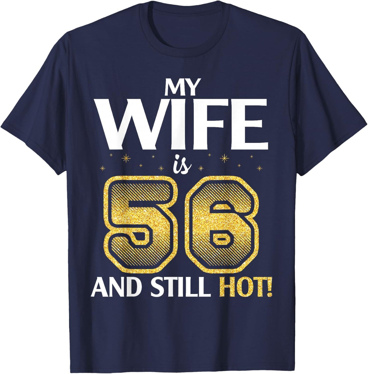 My Wife Is 56 Years Old And Still Hot Her Birthday Happy Me T-Shirt - T-Shirt | Navy