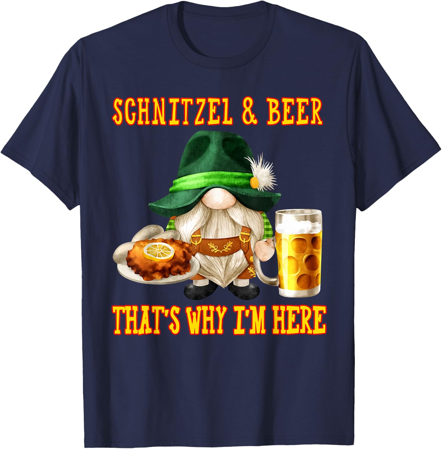 Schnitzel and beer that's why I'm here T-Shirt - T-Shirt | Navy