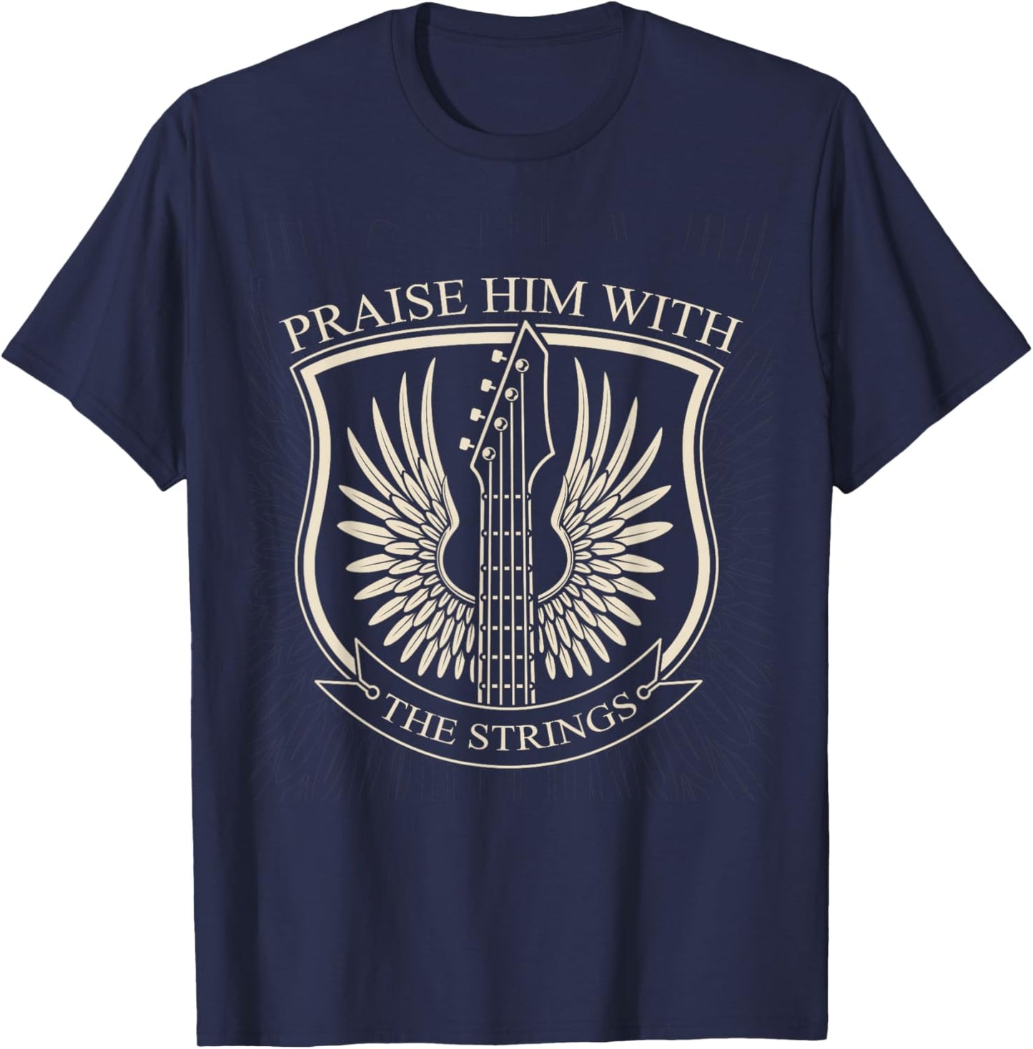 Praise Him With The Strings Christian Guitar Psalm 150:4 T-Shirt - T-Shirt | Navy