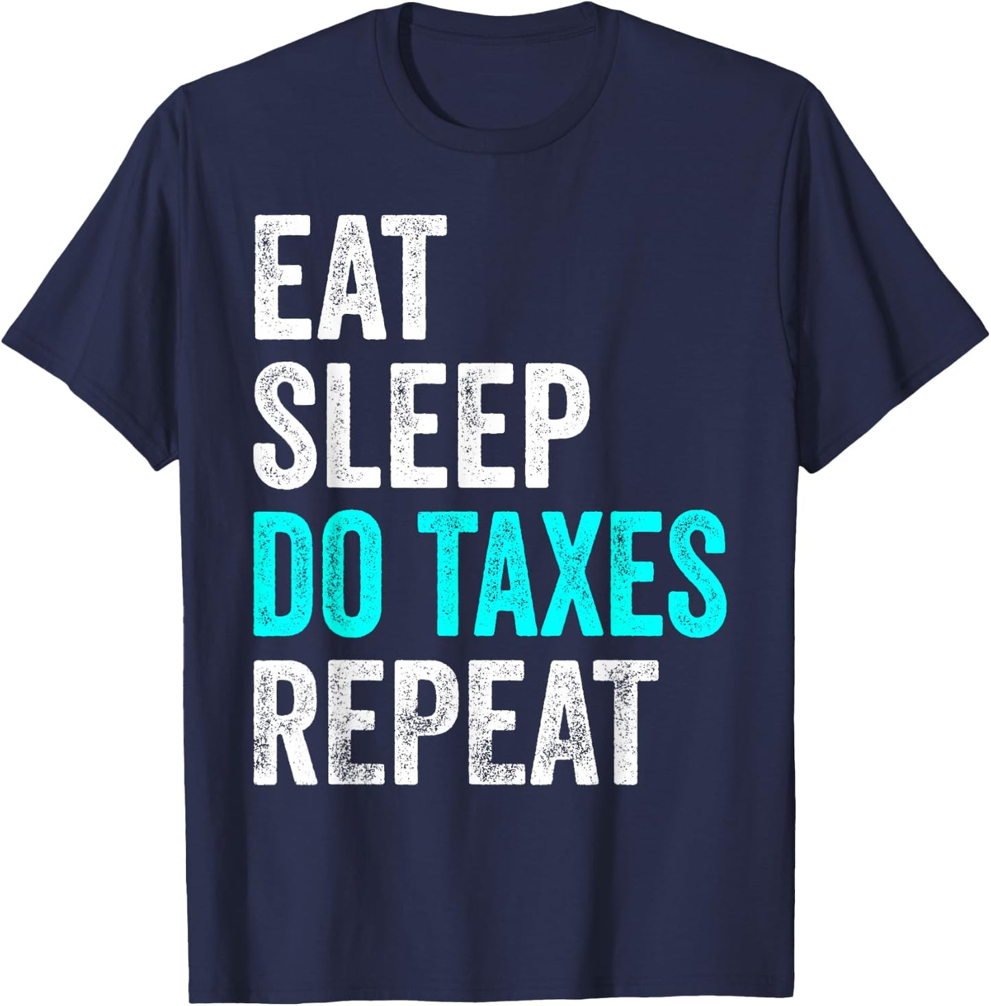 Eat Sleep Do Taxes Repeat Tax Consultant T-Shirt - T-Shirt | Navy