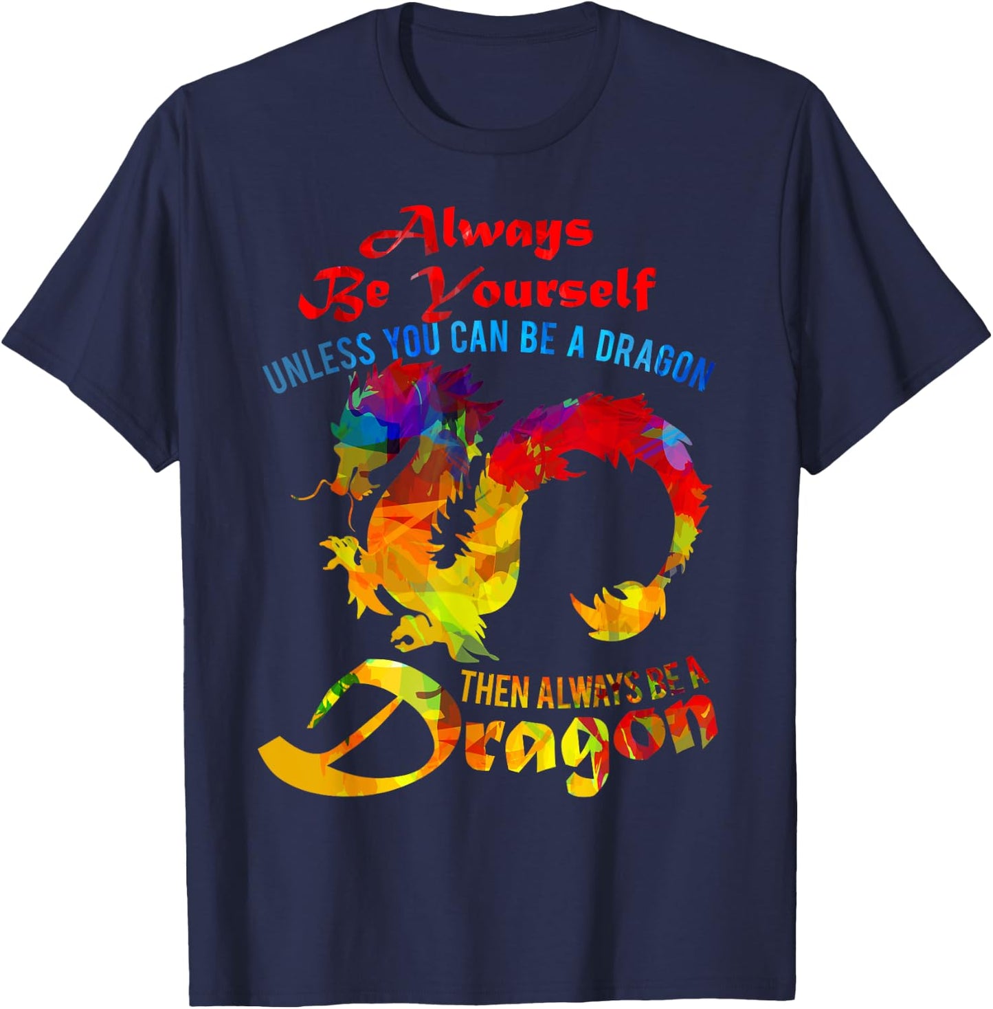 Always Be Yourself Unless You Can Be A Dragon Gift T-Shirt - T-Shirt | Navy