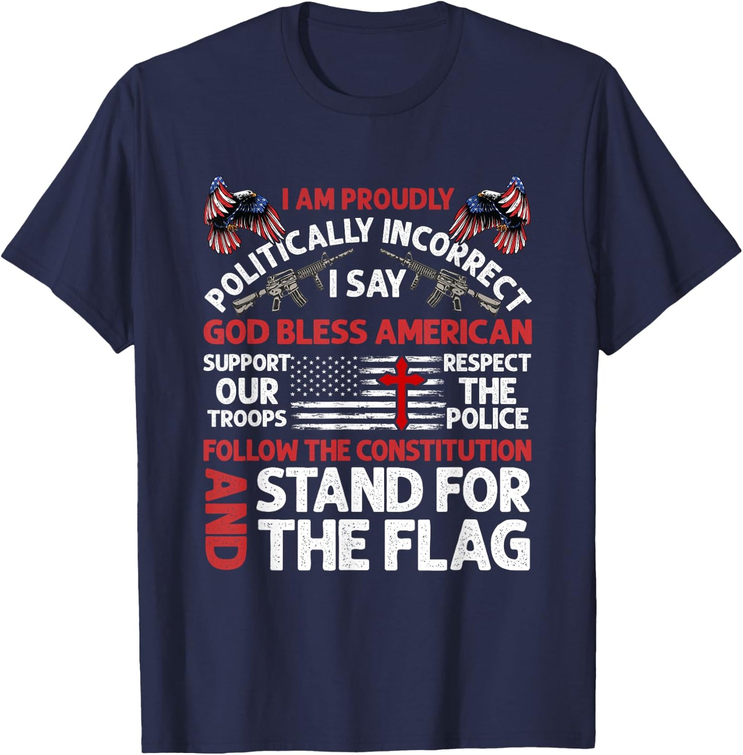 I Am Proudly Politically Incorrect I Say God Bless American T-Shirt - T-Shirt | Navy