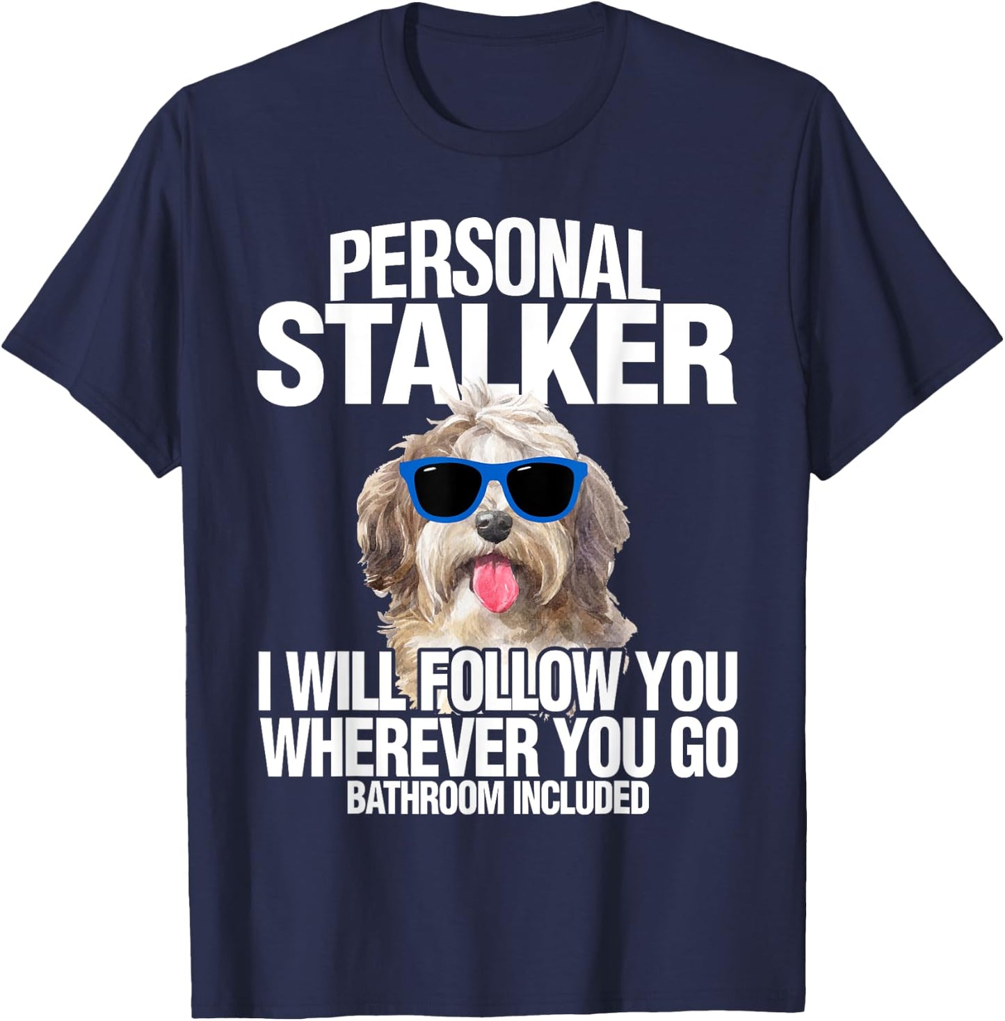 Havanese Dog Shirt Personal Stalker Will Follow You Fun Gift T-Shirt - T-Shirt | Navy