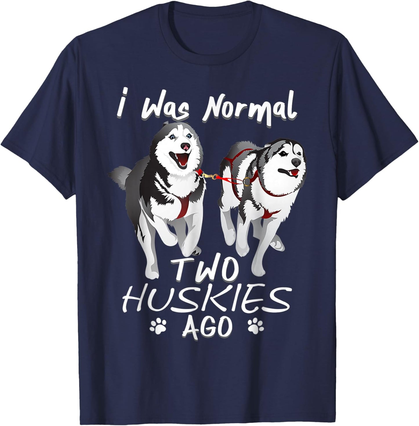 I Was Normal 2 Siberian Huskies Ago - Awesome Cute Dog Women T-Shirt - T-Shirt | Navy
