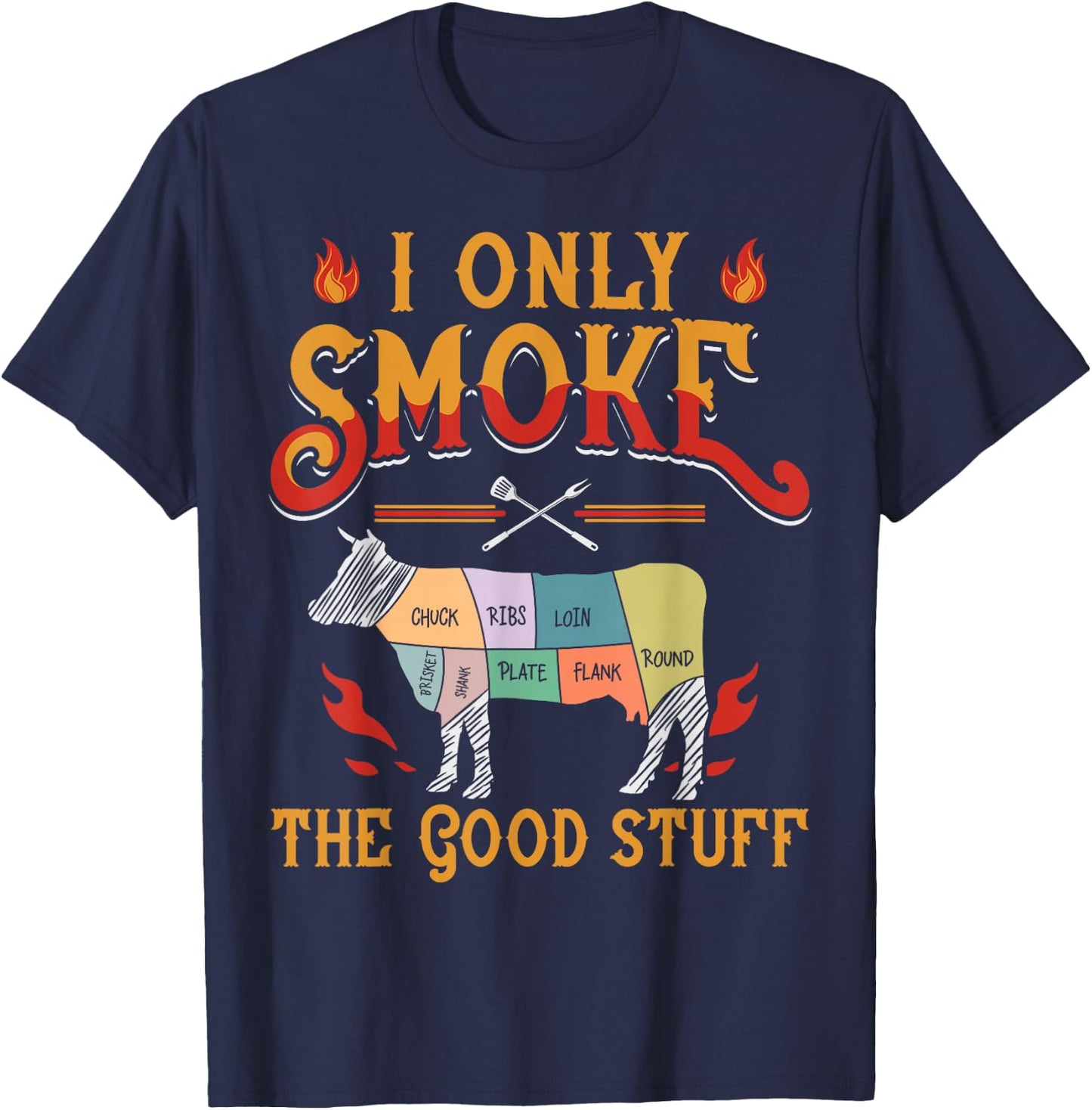 I Only Smoke The Good Stuff BBQ Barbeque Grilling Pitmaster T-Shirt - T-Shirt | Navy