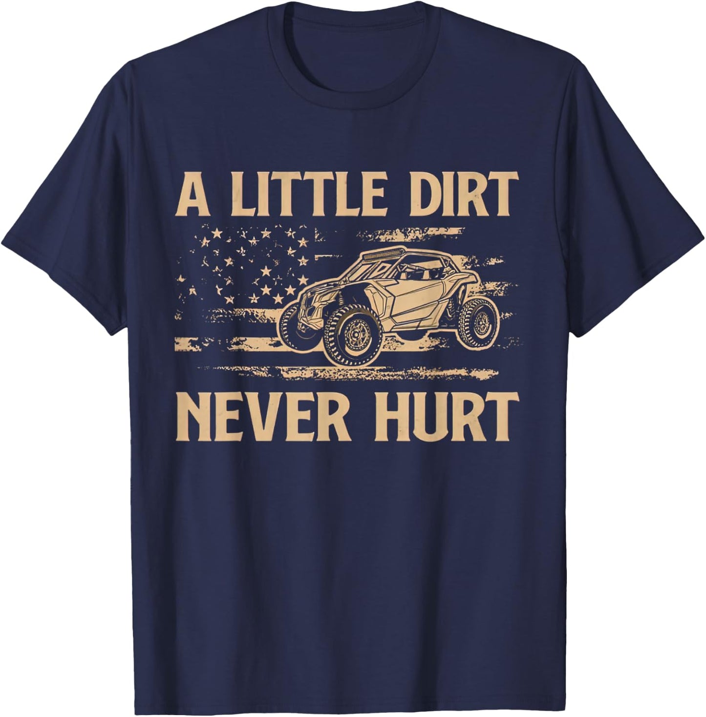 A Little Dirt Never Hurt UTV SXS 4 Wheelers T-Shirt - T-Shirt | Navy