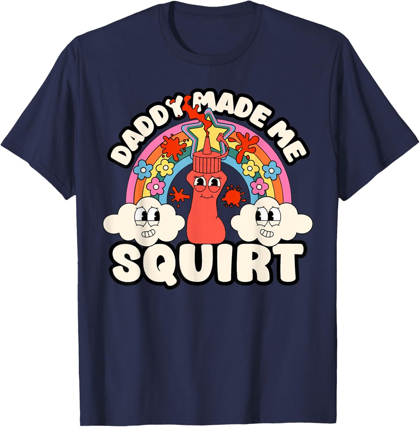 Funny Daddy Made Me Squirt Inappropriate Adult Ketchup Humor T-Shirt - T-Shirt | Navy