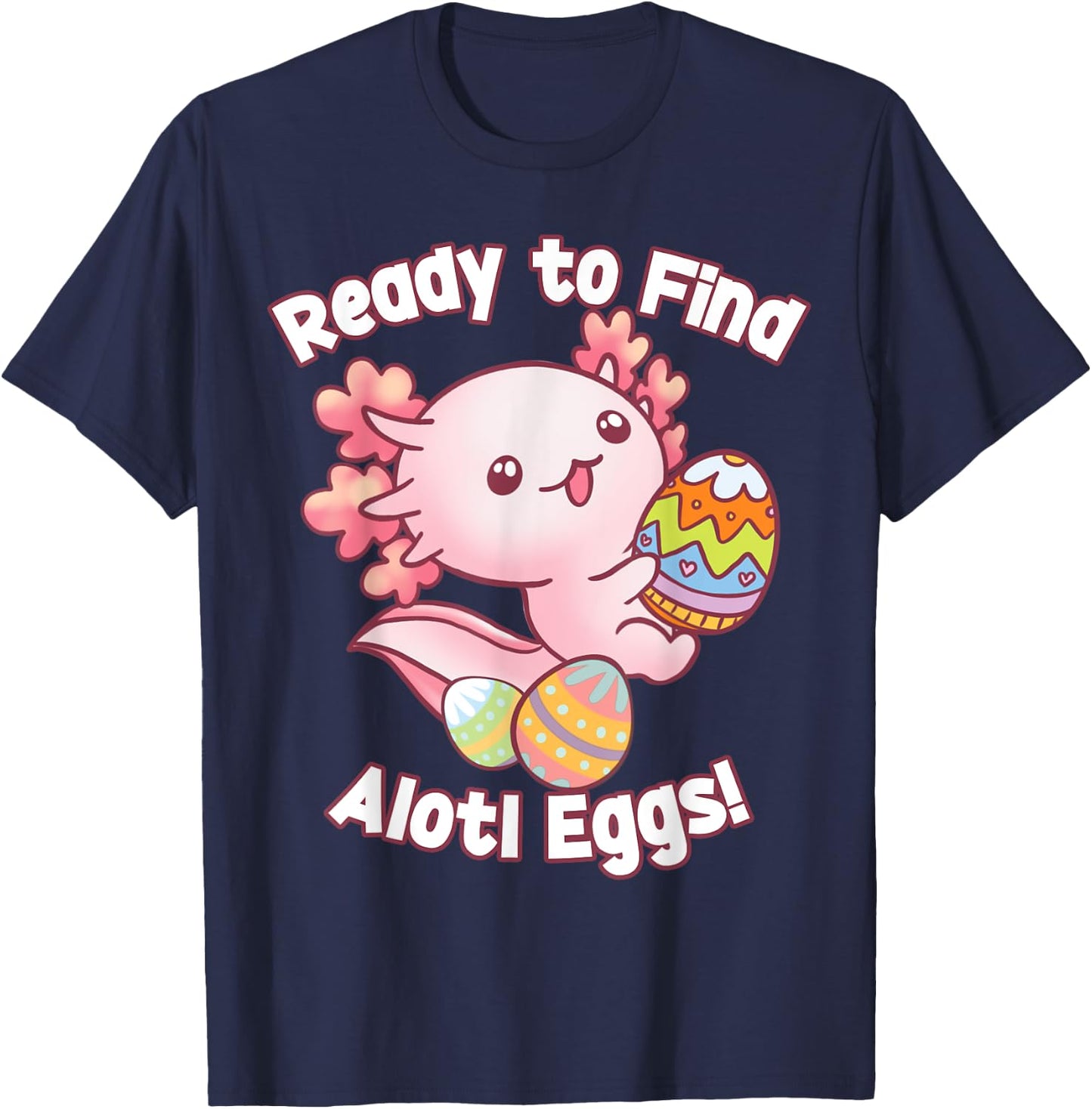 Ready To Find Alotl Eggs! Cute Axolotl Anime Kawaii Easter T-Shirt - T-Shirt | Navy