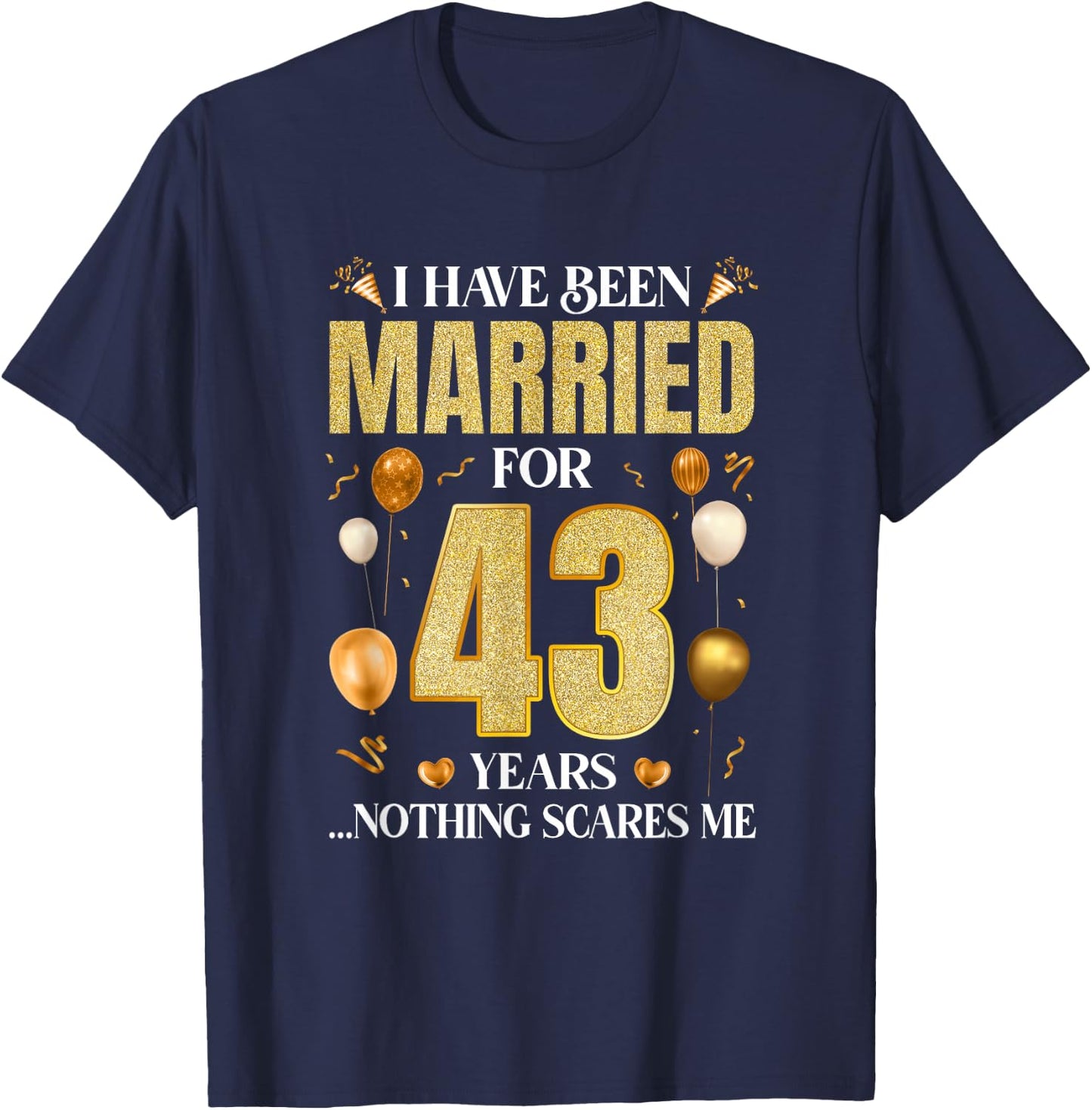 I Have Been Married For 43 Years 43Rd Wedding Anniversary T-Shirt - T-Shirt | Navy
