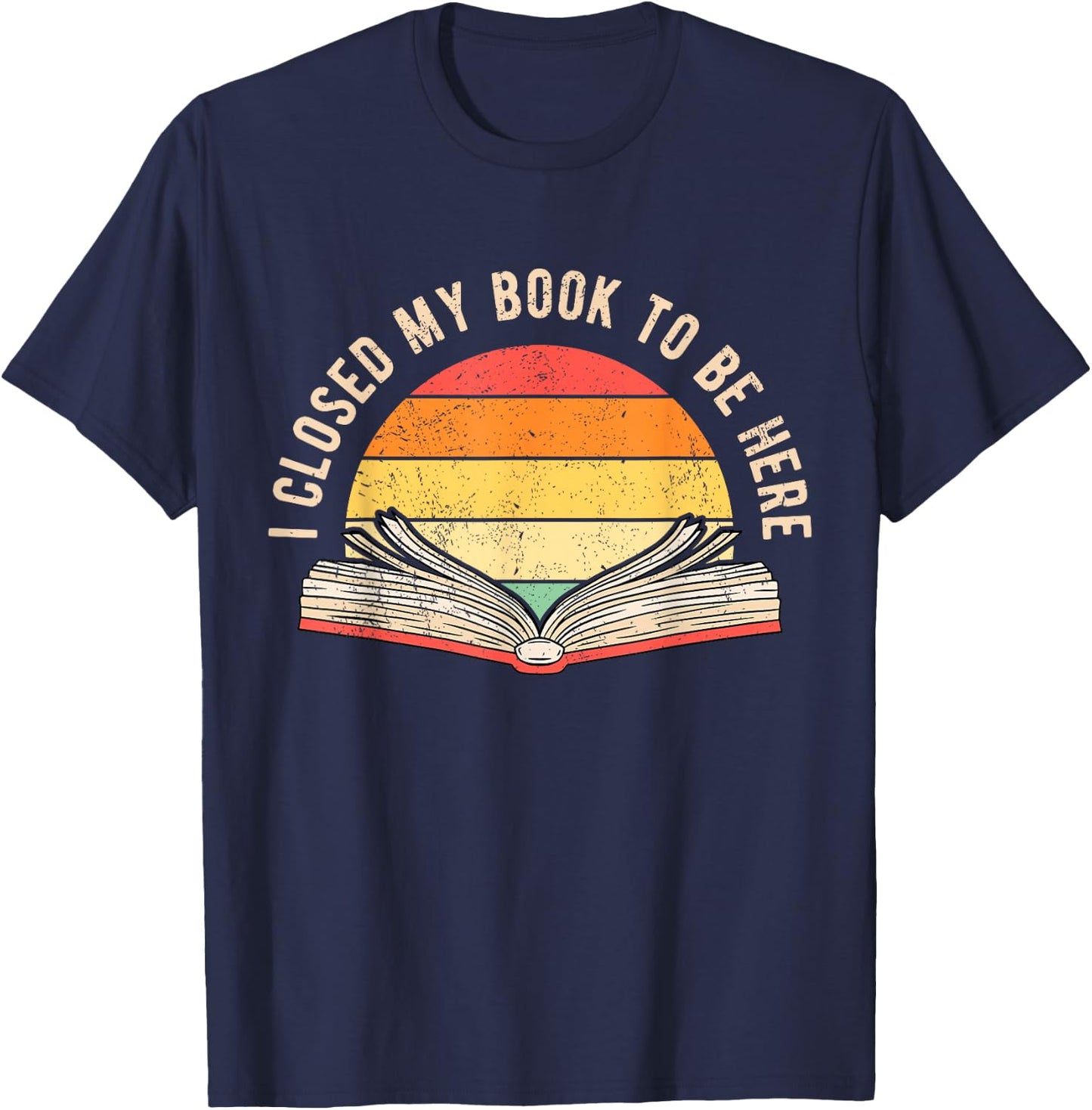 I Closed My Book To Be Here T-Shirt - T-Shirt | Navy