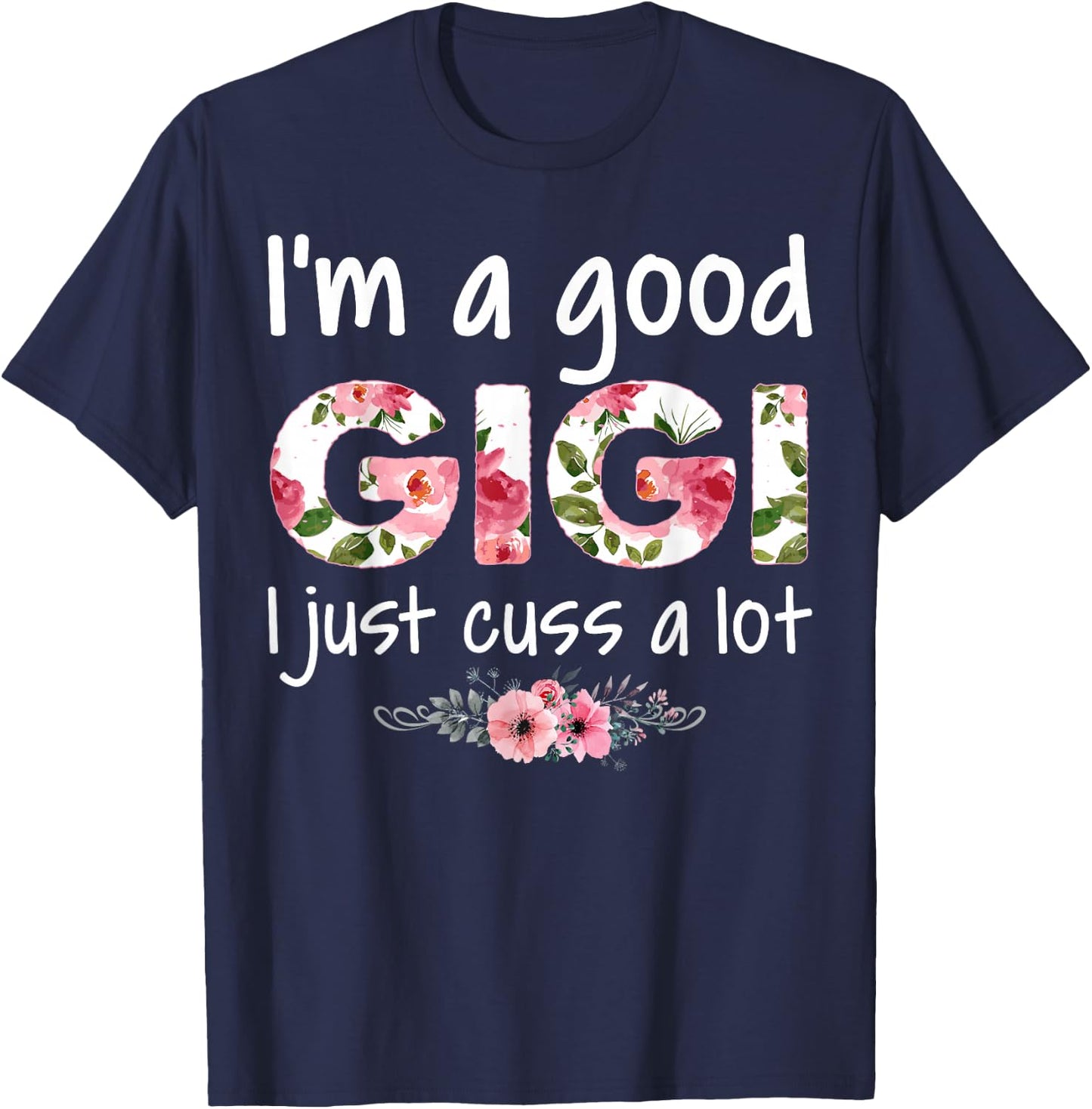 I'm a Good Gigi I Just Cuss a Lot T-Shirt - T-Shirt | Navy