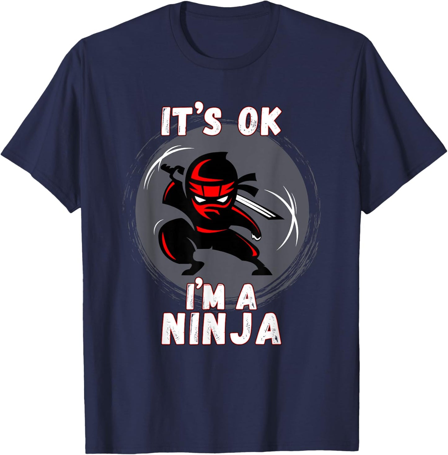 Its ok I'm a Ninja - Perfect Ninja for Kids & Adults T-Shirt - T-Shirt | Navy