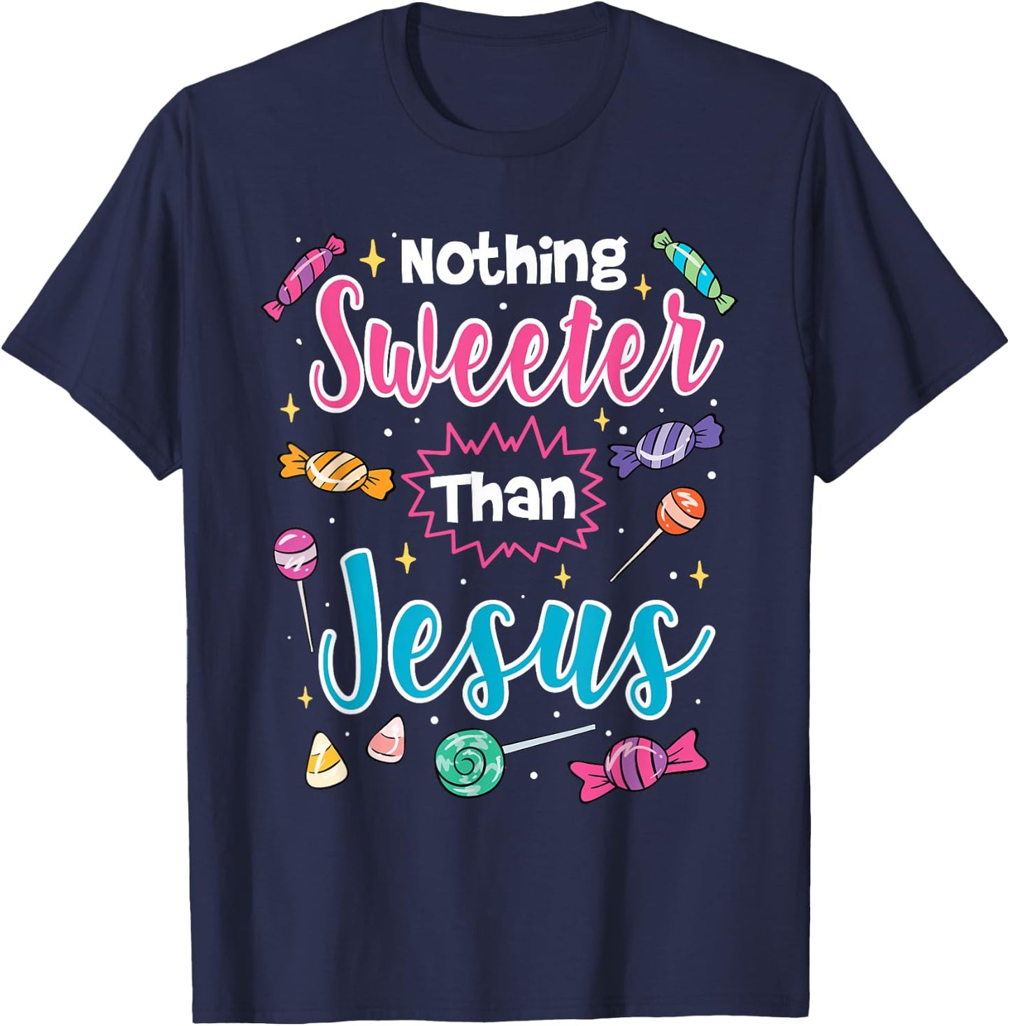 Nothing Sweeter Than Jesus Christian Faith Candy T-Shirt - T-Shirt | Navy