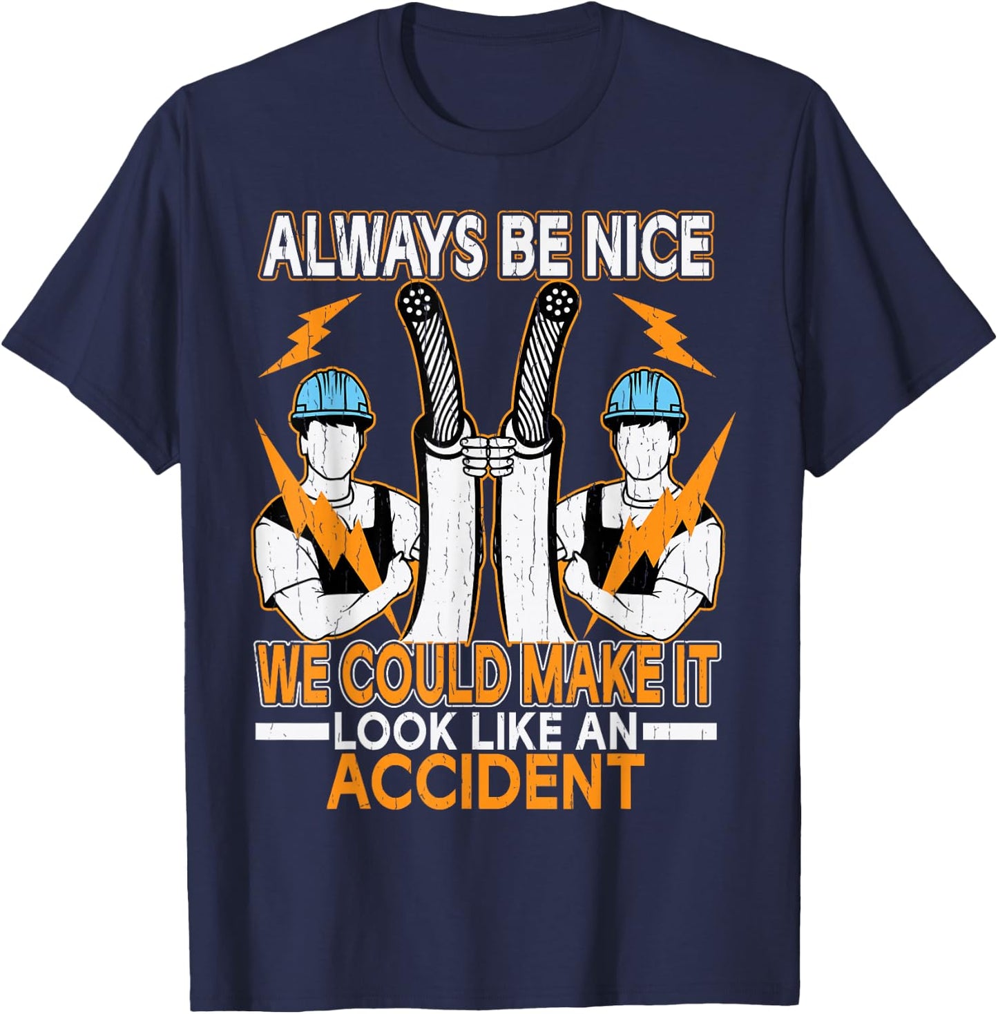 Always Be Nice We Could Make It Look Like An Accident T-Shirt - T-Shirt | Navy