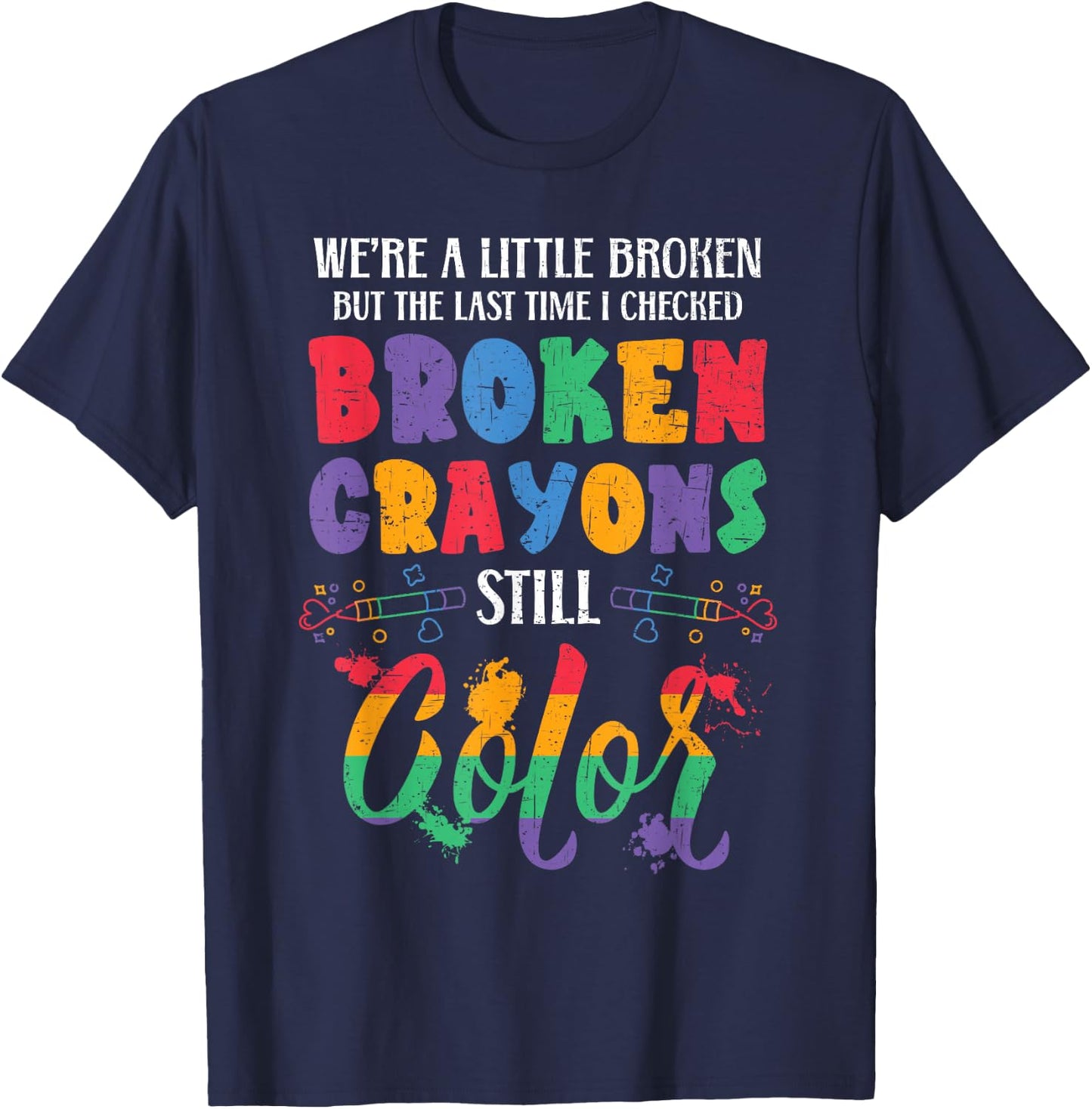 Broken Crayons Still Color Mental Health Awareness Supporter T-Shirt - T-Shirt | Navy
