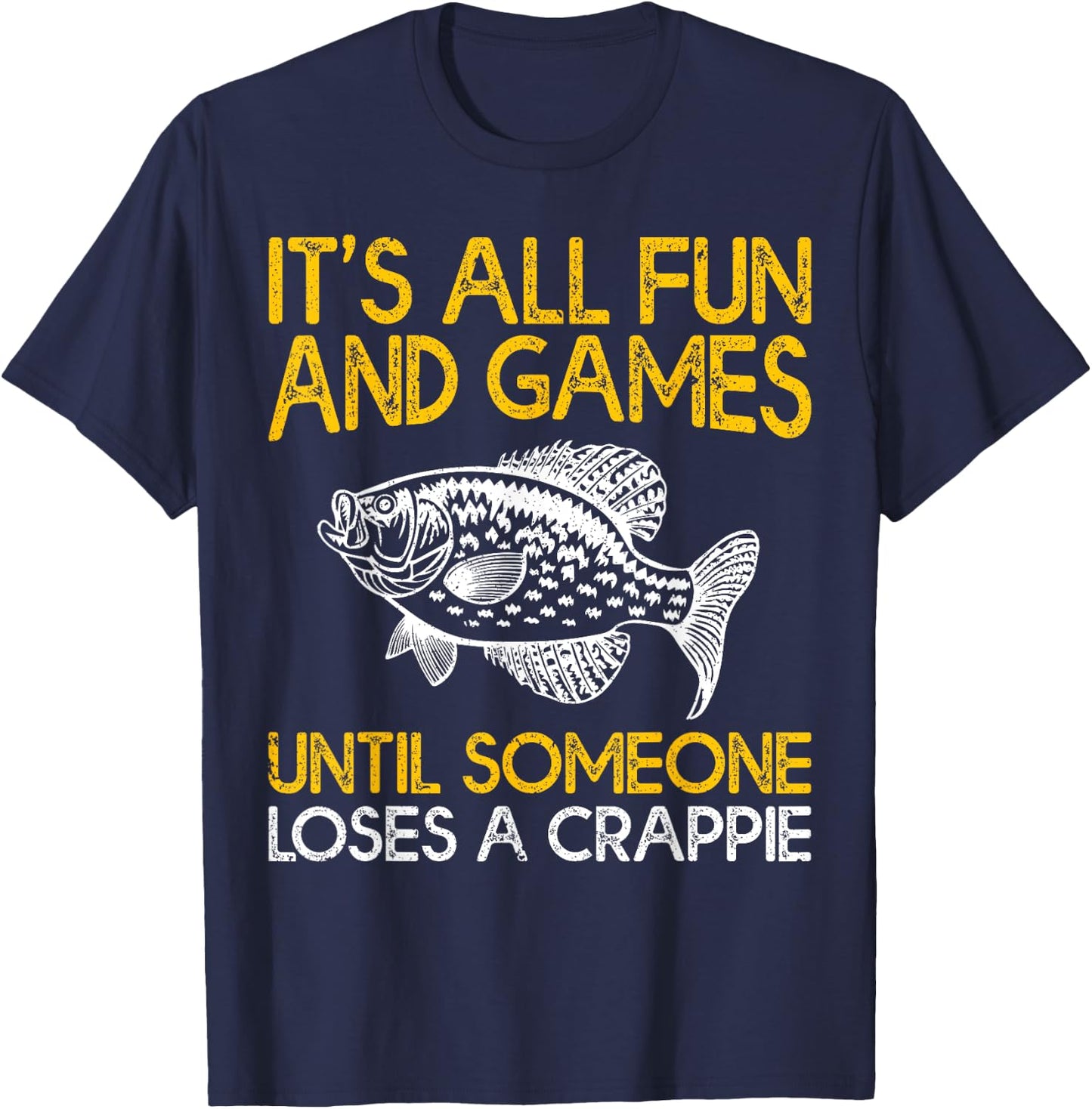 It's All Fun And Games Until Someone Loses A Crappie T-Shirt - T-Shirt | Navy