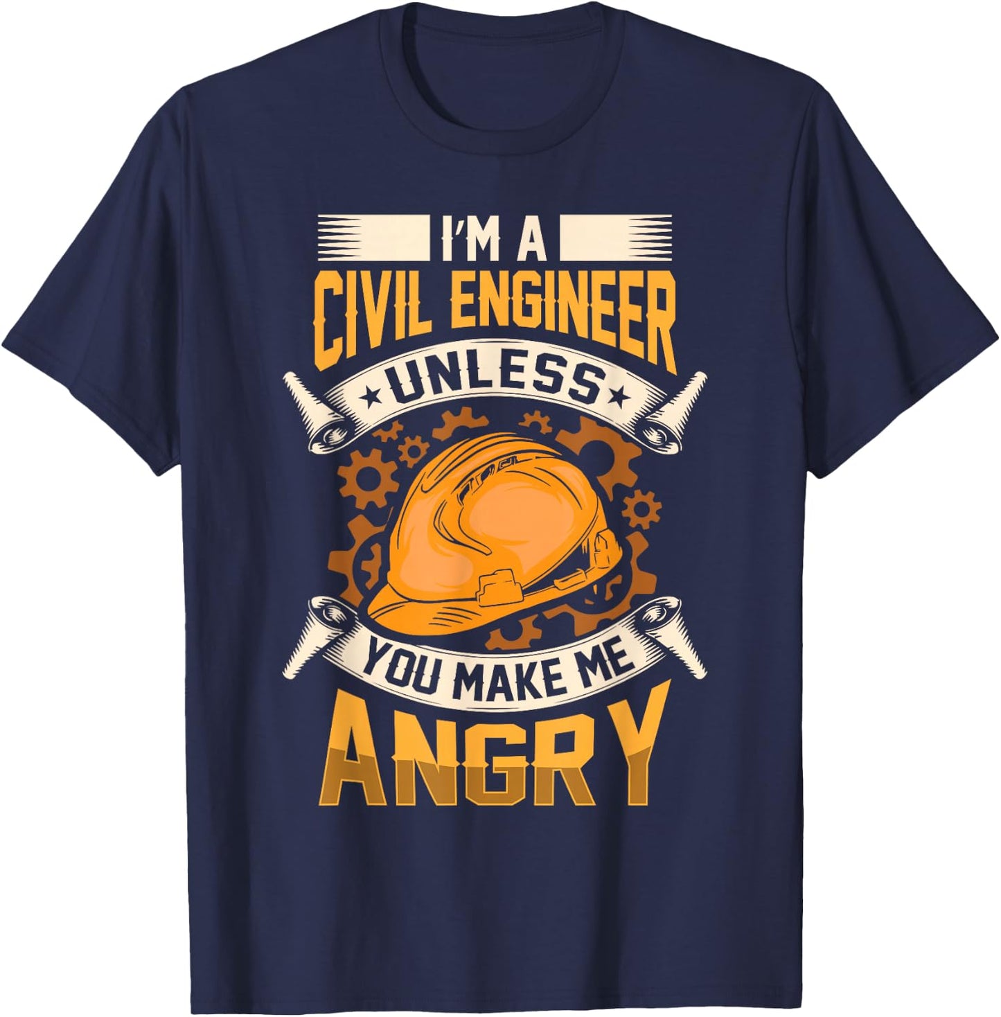 I'm A Civil Engineer Unless You Make Me Angry Engineering T-Shirt - T-Shirt | Navy