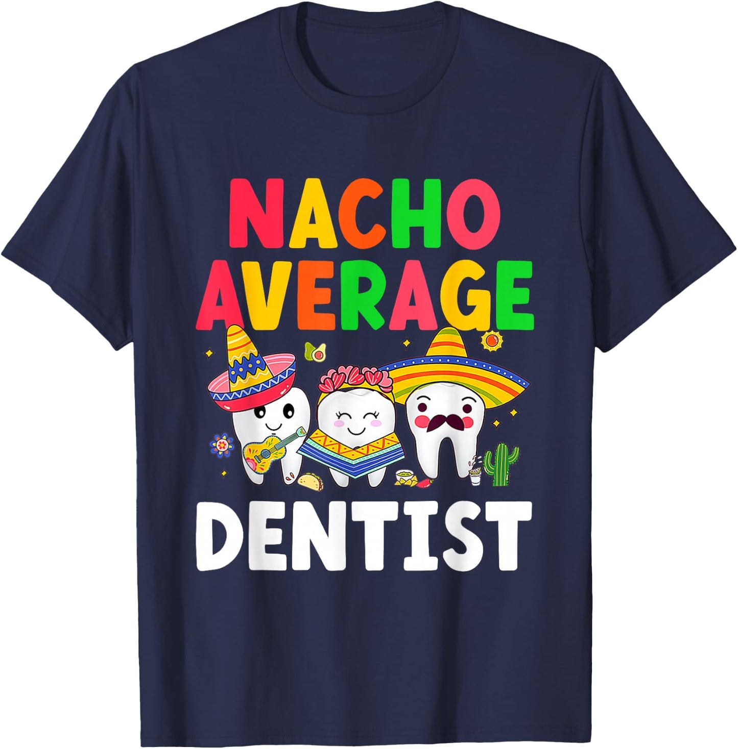 Nacho Average Dentist Mexican Teeth Doctor Dental Hygienist T-Shirt - T-Shirt | Navy