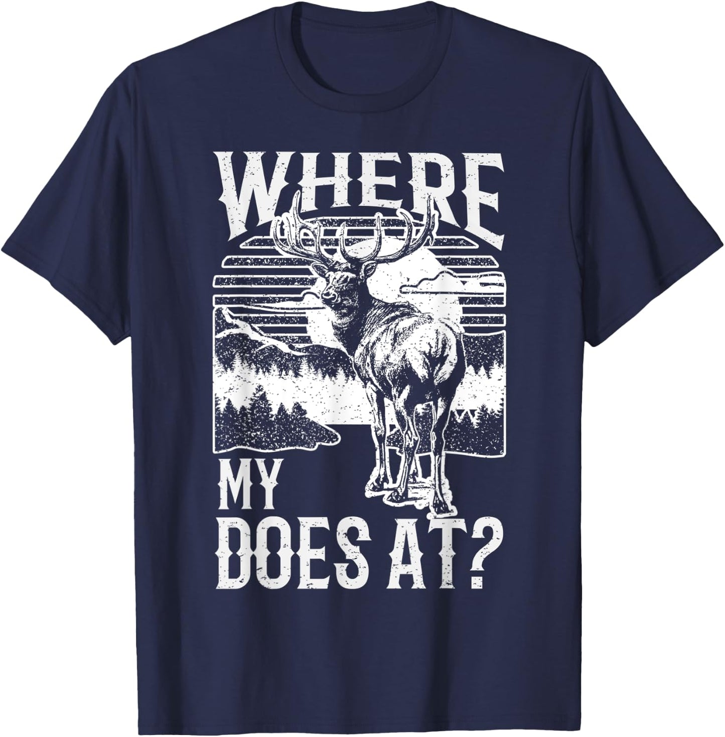 Where my does at? Funny Deer Hunting apparel Buck apparel T-Shirt - T-Shirt | Navy