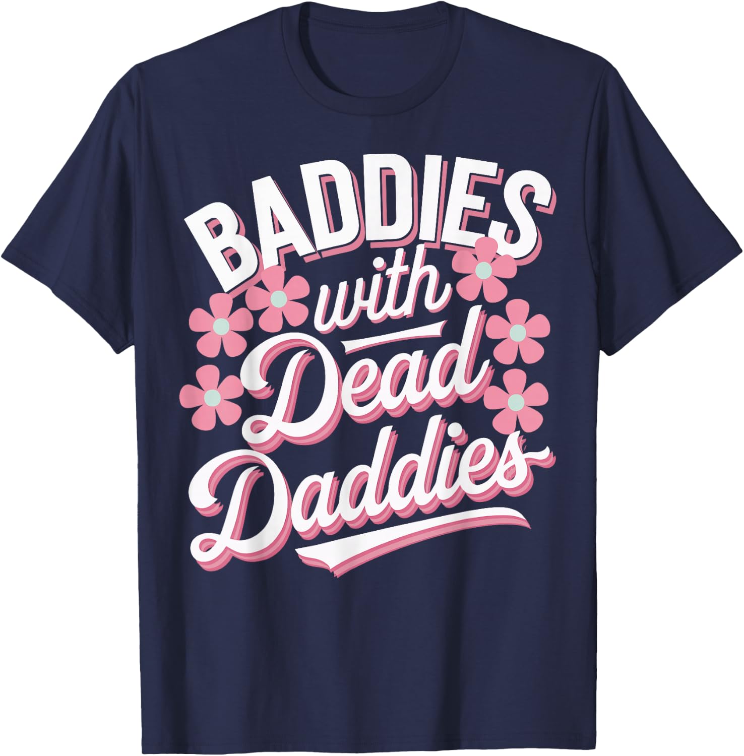 Baddies With Dead Daddies T-Shirt - T-Shirt | Navy