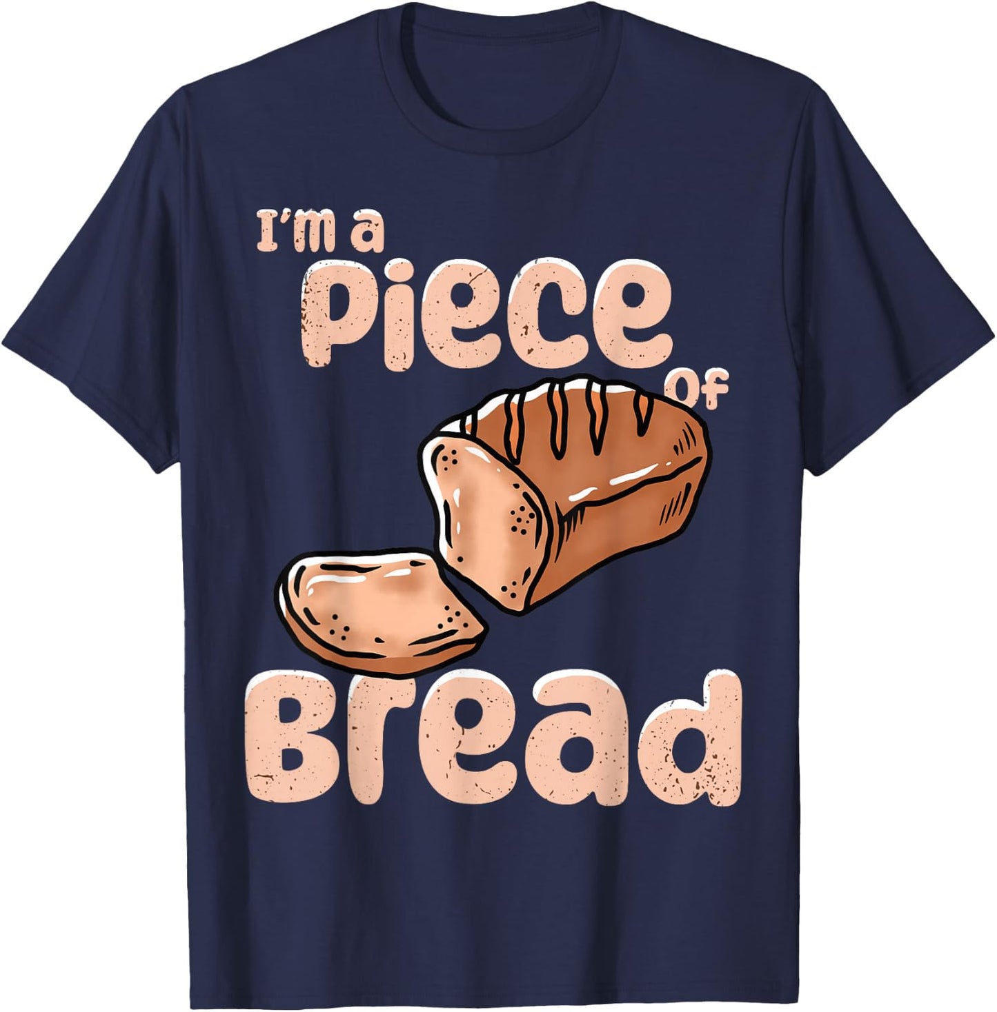 Baker I´m A Piece Of Bread Making T-Shirt - T-Shirt | Navy