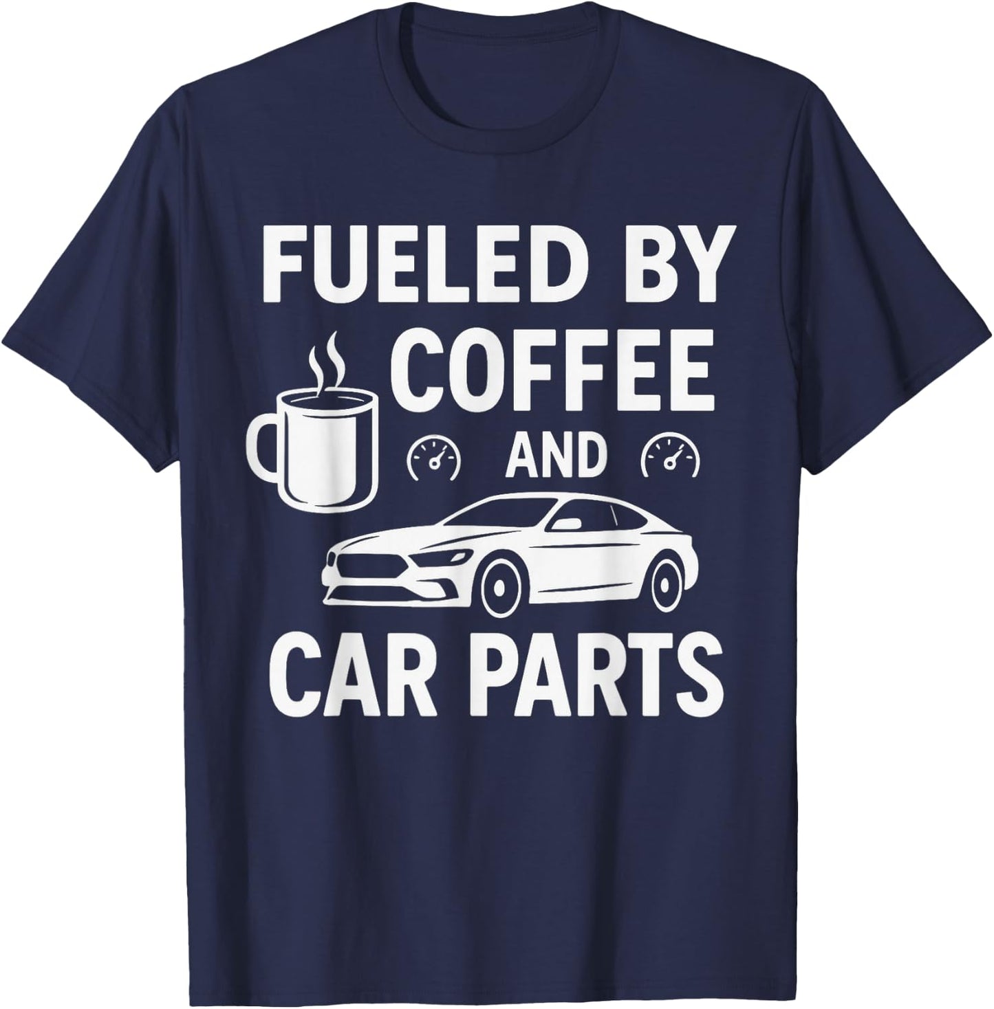 Fueled By Coffee And Car Parts - Car Guy Muscle Car Mechanic T-Shirt - T-Shirt | Navy