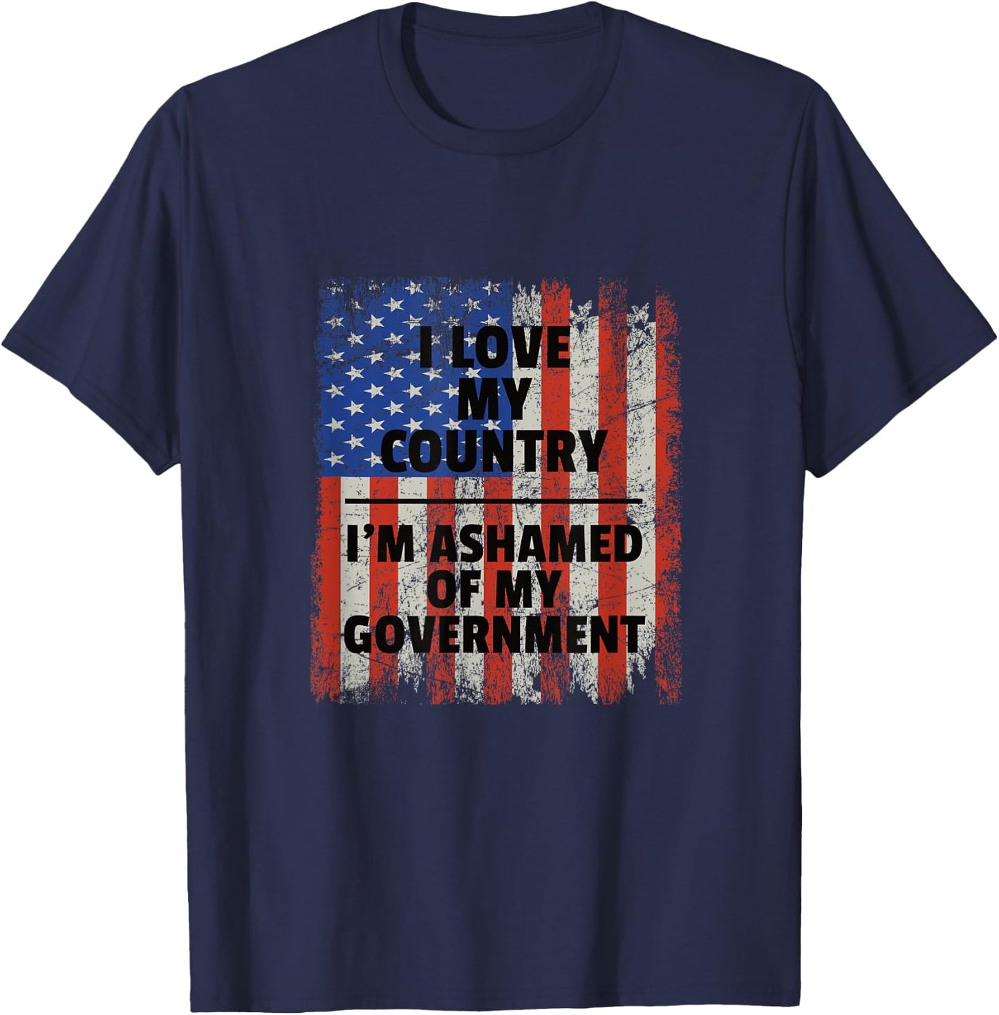 I Love My Country, I'm Ashamed of My Government T-Shirt - T-Shirt | Navy