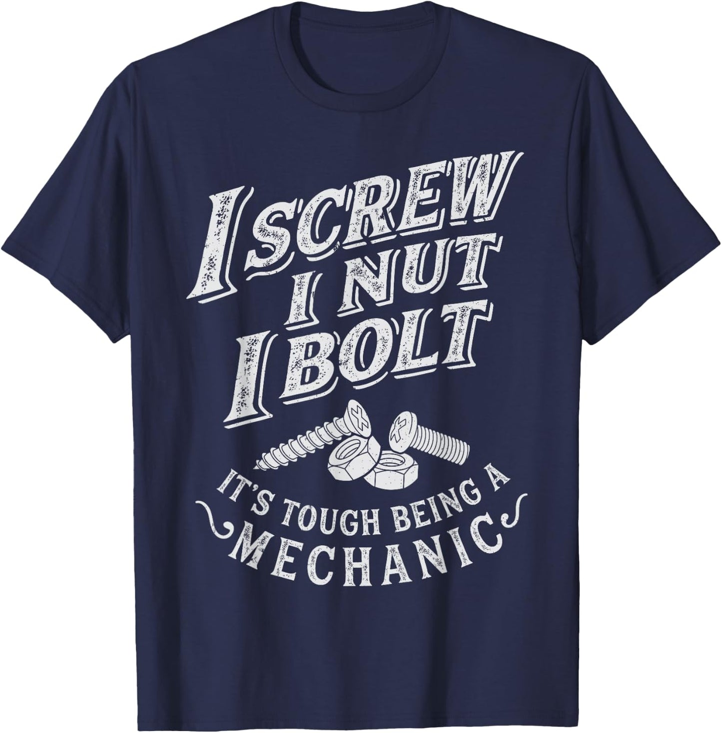 I Screw I Nut I Bolt Funny Mechanic Vintage Gifts Men Women T-Shirt - T-Shirt | Navy