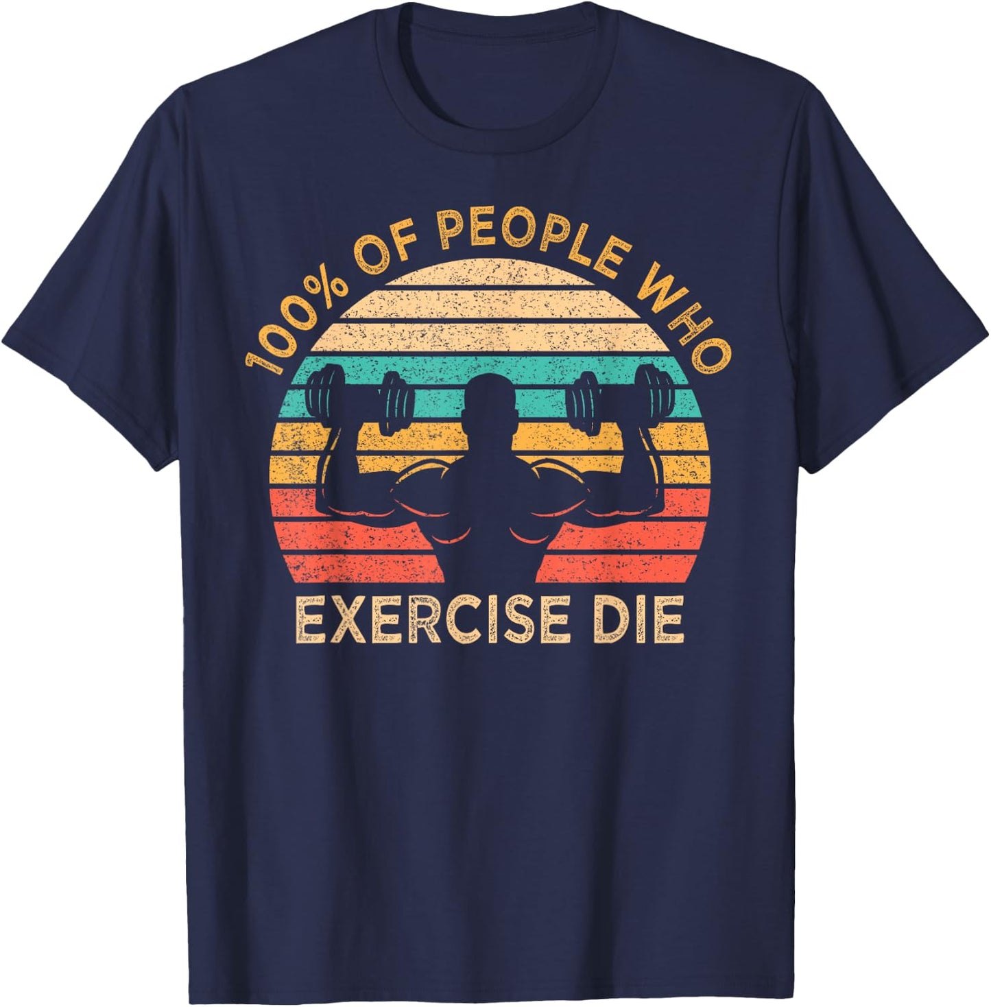 100% Of People Who Exercise Die Lazy Funny Anti Exercise T-Shirt - T-Shirt | Navy