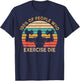 100% Of People Who Exercise Die Lazy Funny Anti Exercise T-Shirt - T-Shirt | Navy