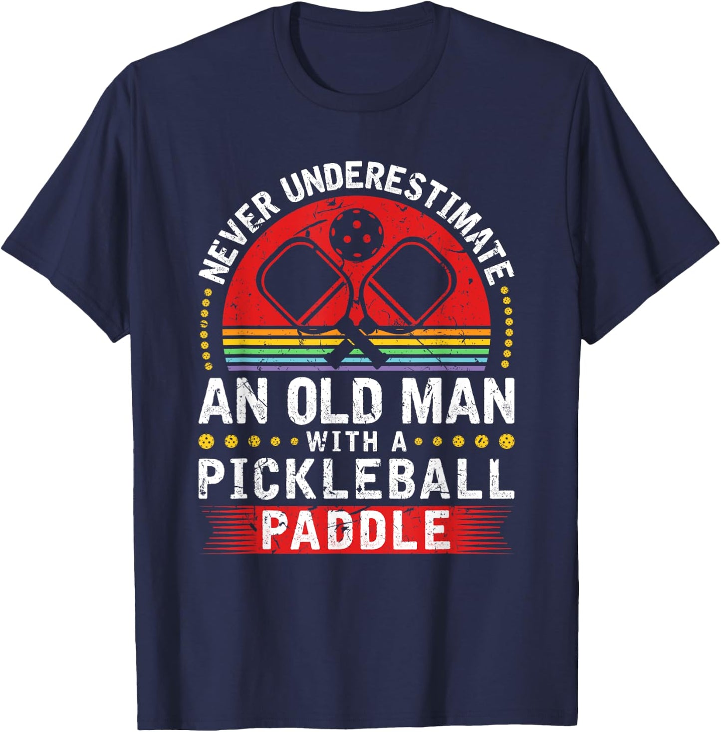 Never Underestimate An Old Man With A Pickleball Paddle T-Shirt - T-Shirt | Navy