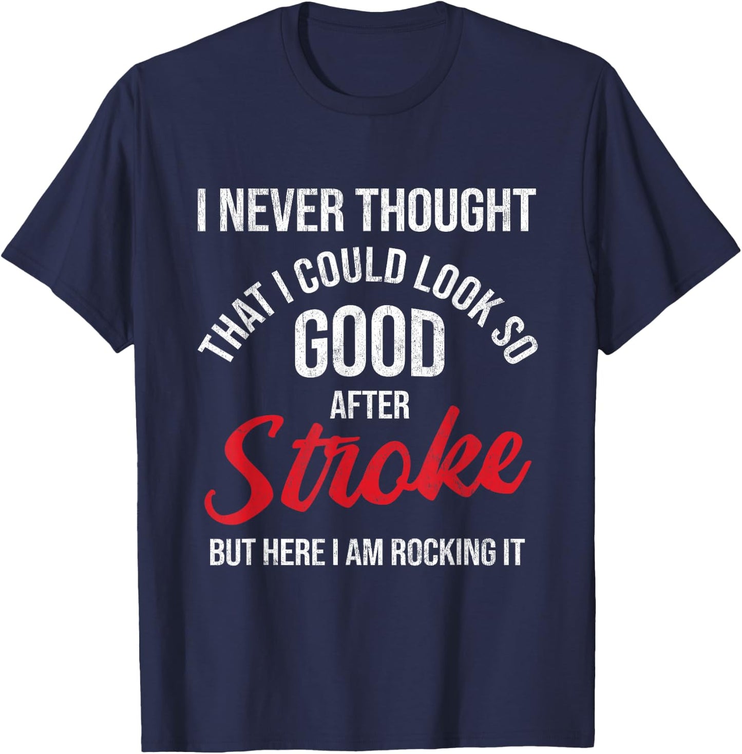 I Could Look So Good After Stroke Awareness Stroke Survivor T-Shirt - T-Shirt | Navy