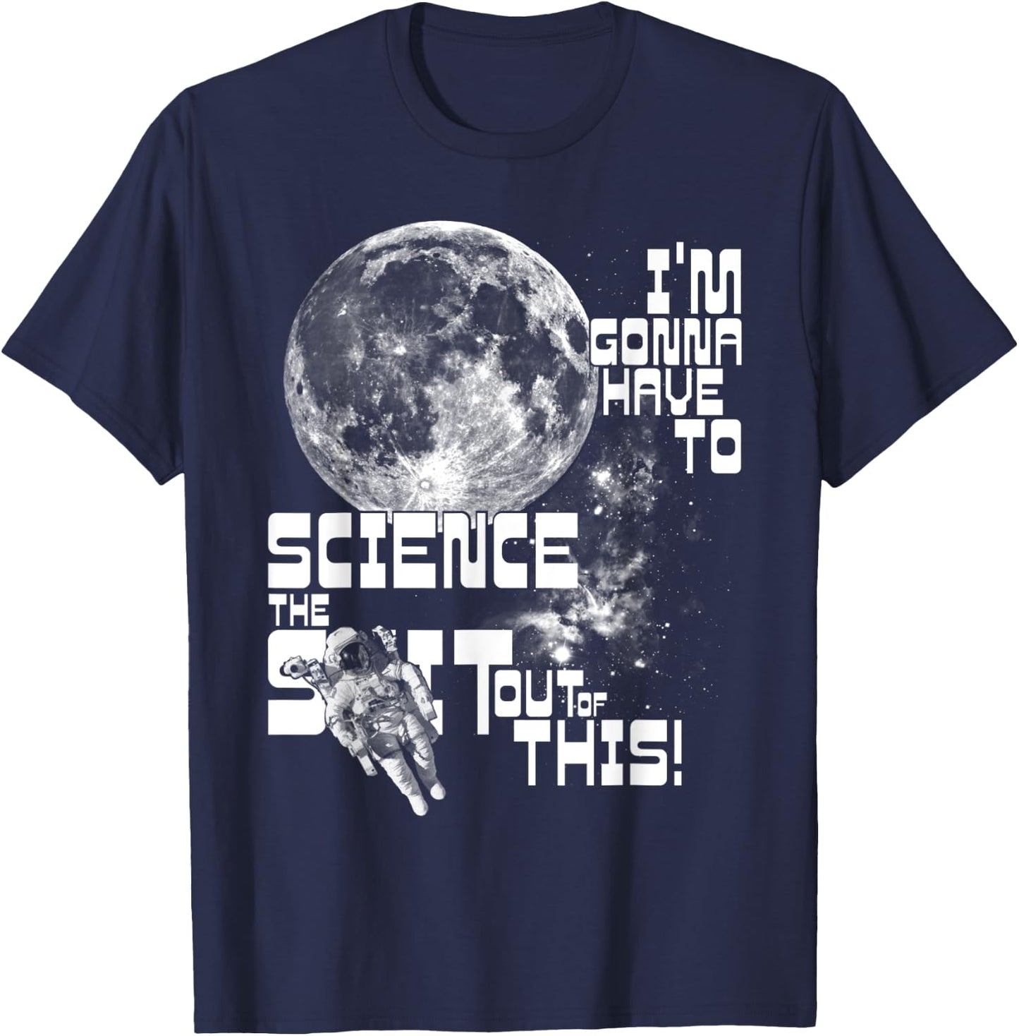 I'm gonna have to science the sh!t out of this! | Space T-Shirt - T-Shirt | Navy