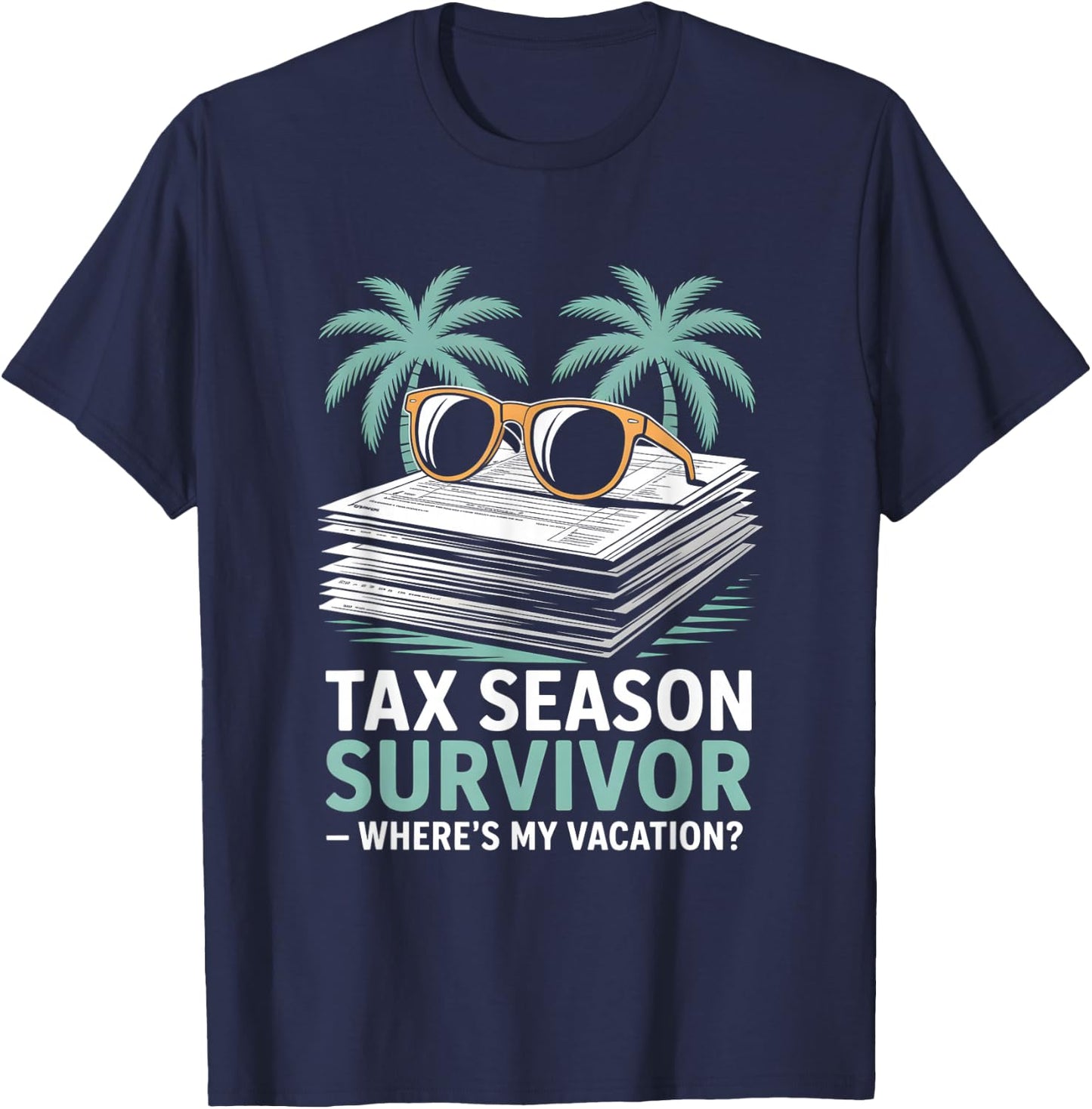 Tax Season Survivor Where’s My Vacation Funny Accountant T-Shirt - T-Shirt | Navy