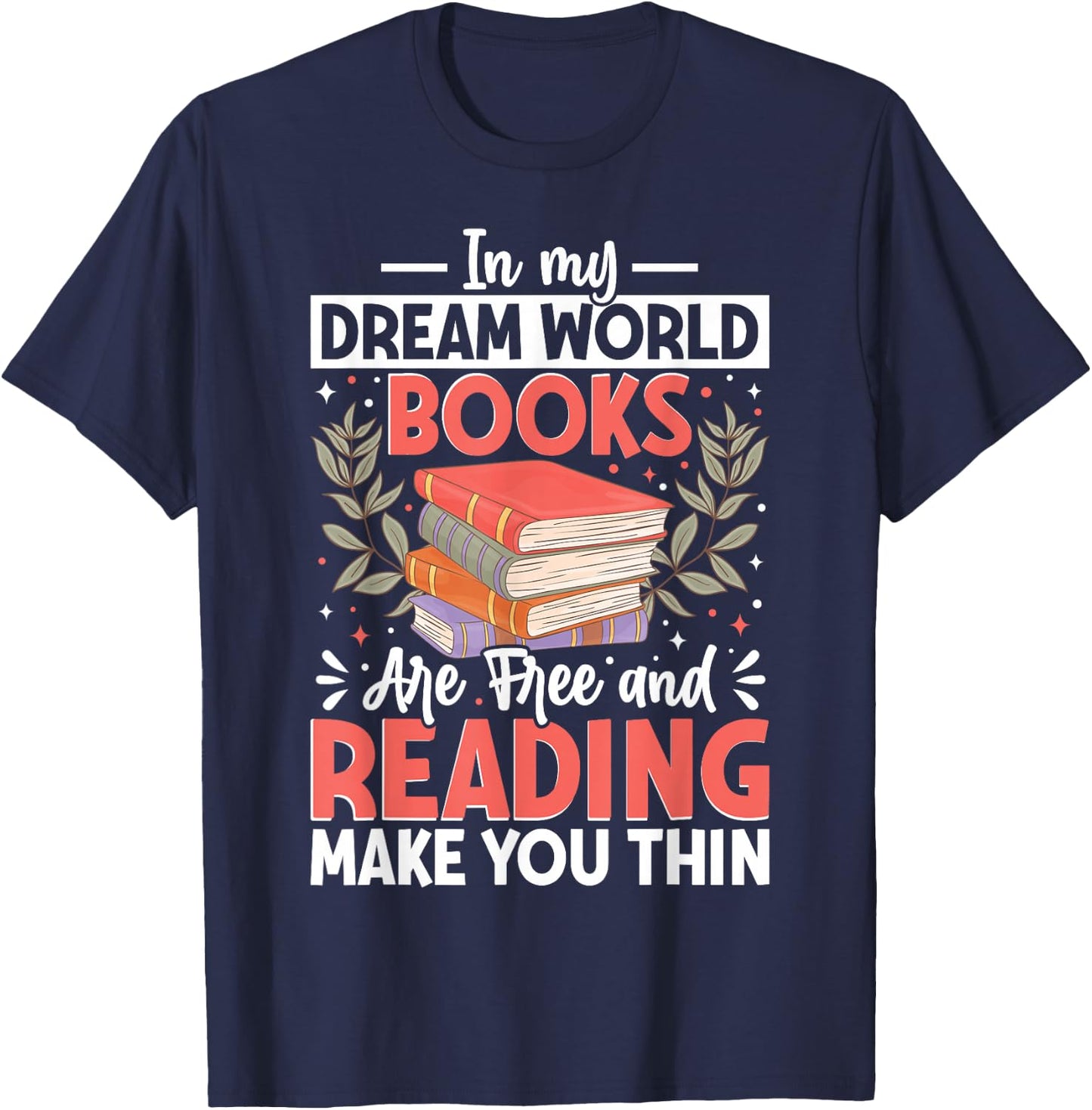 In My Dream World Books Are Free And Reading Make You T-Shirt - T-Shirt | Navy