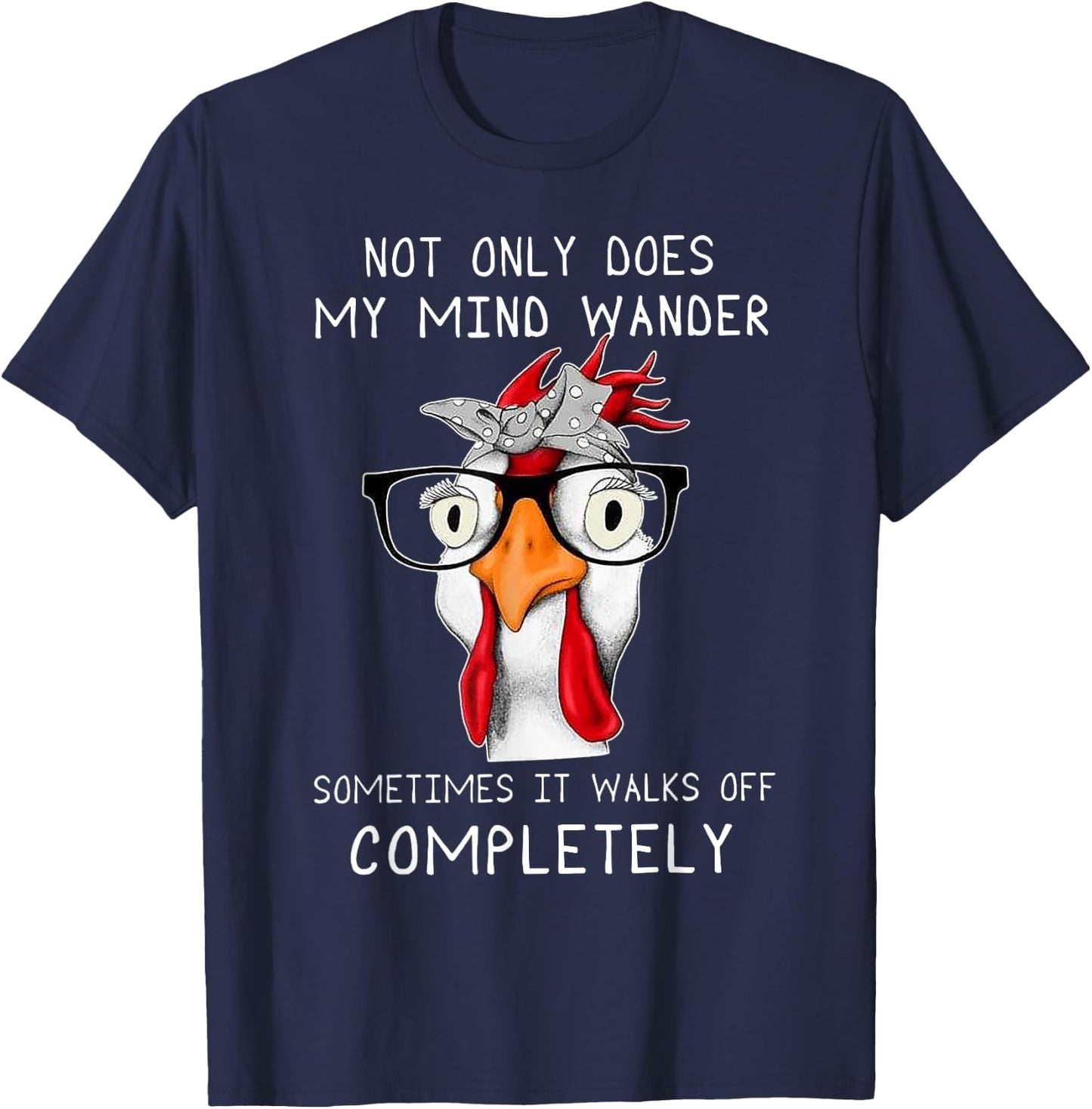 not only does my mind wander sometimes it walks Chicken T-Shirt - T-Shirt | Navy